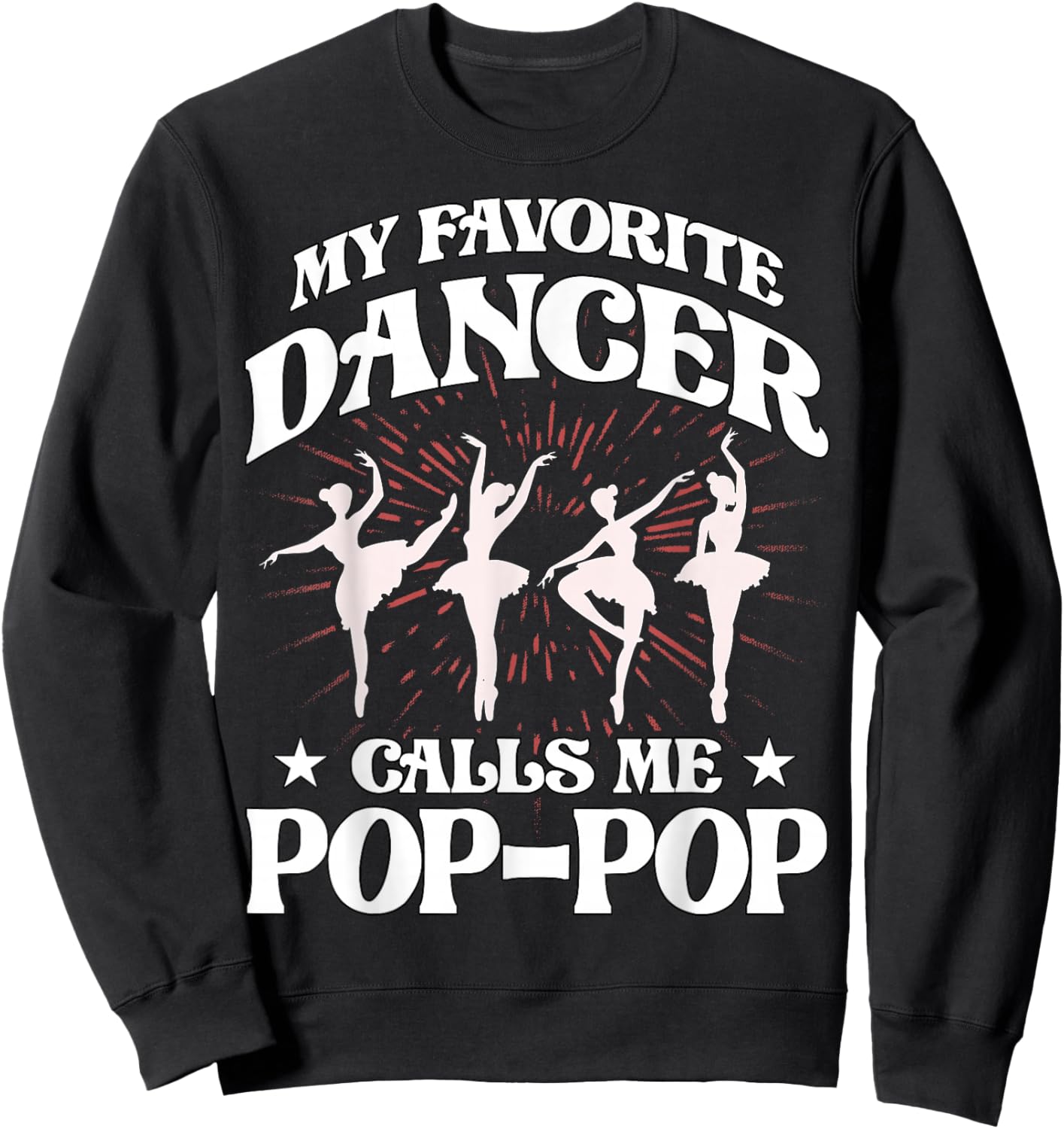 My favorite dancer calls me Pop-Pop Love Dad Papa Father Sweatshirt - Sweatshirt | Black