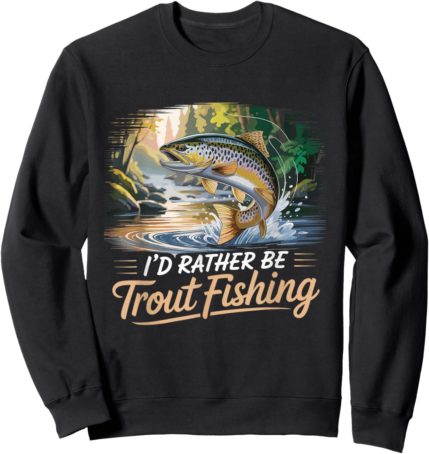 I'd Rather Be Trout Fishing Funny Trout Fishing Sweatshirt - Sweatshirt | Black