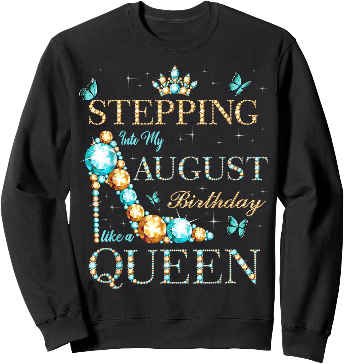 Stepping Into My August Birthday Like A Queen Sweatshirt - Sweatshirt | Black