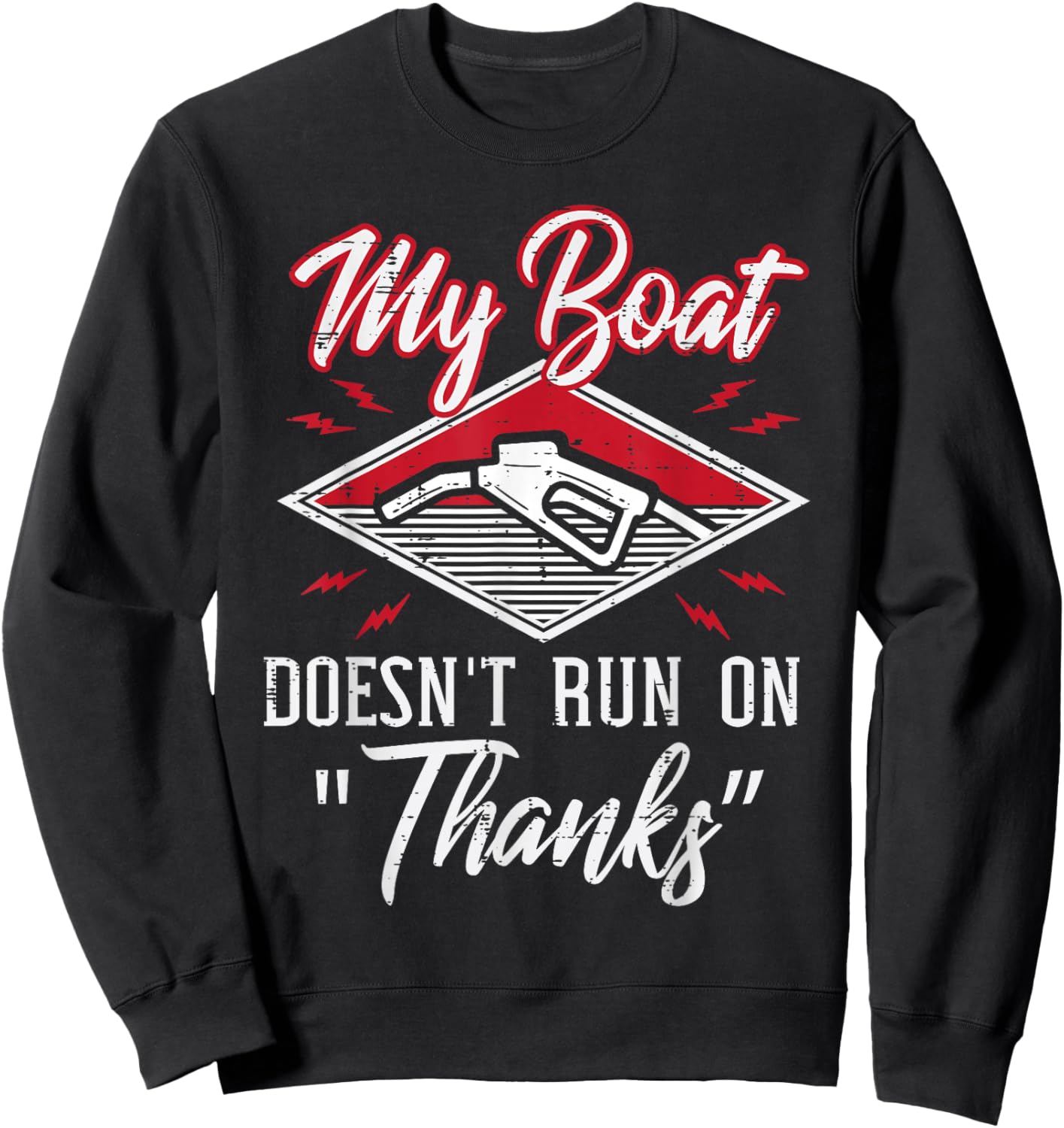 My Boat Doesnt Run On Thanks Gas Tank Funny Boat Men Sweatshirt - Sweatshirt | Black