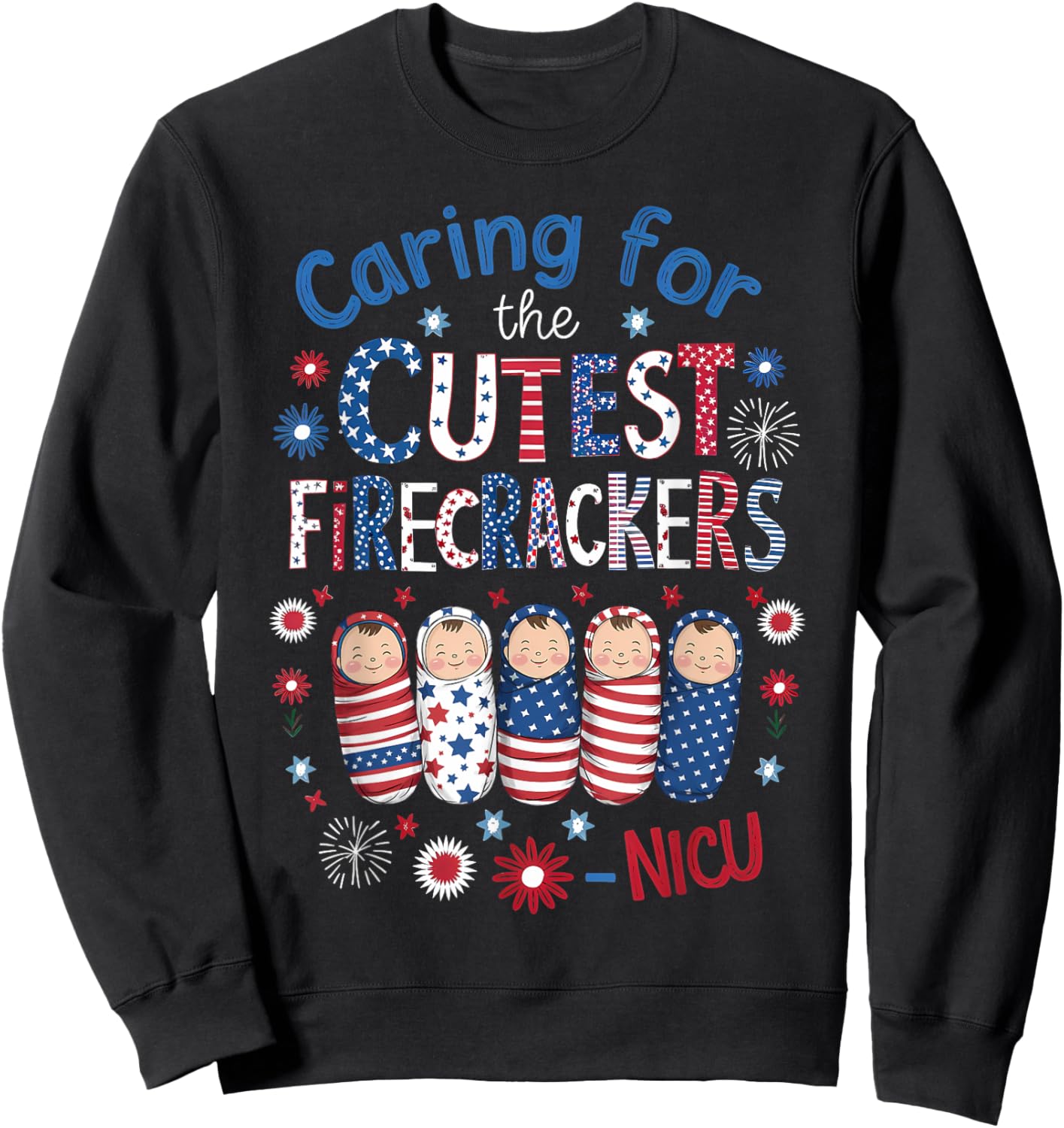 Caring For The Cutest Firecrackers NICU Nurse 4th Of July Men Sweatshirt - Sweatshirt | Black