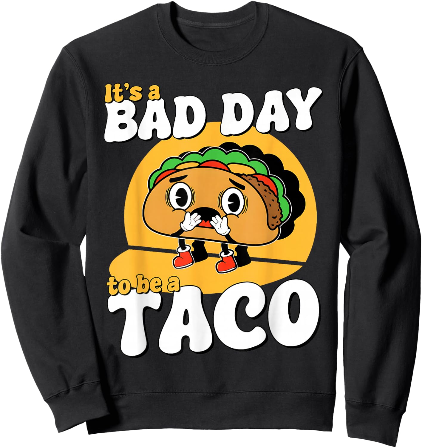 Retro It's A Bad Day To Be A Taco Cinco De Mayo Mexican Food Sweatshirt - Sweatshirt | Black