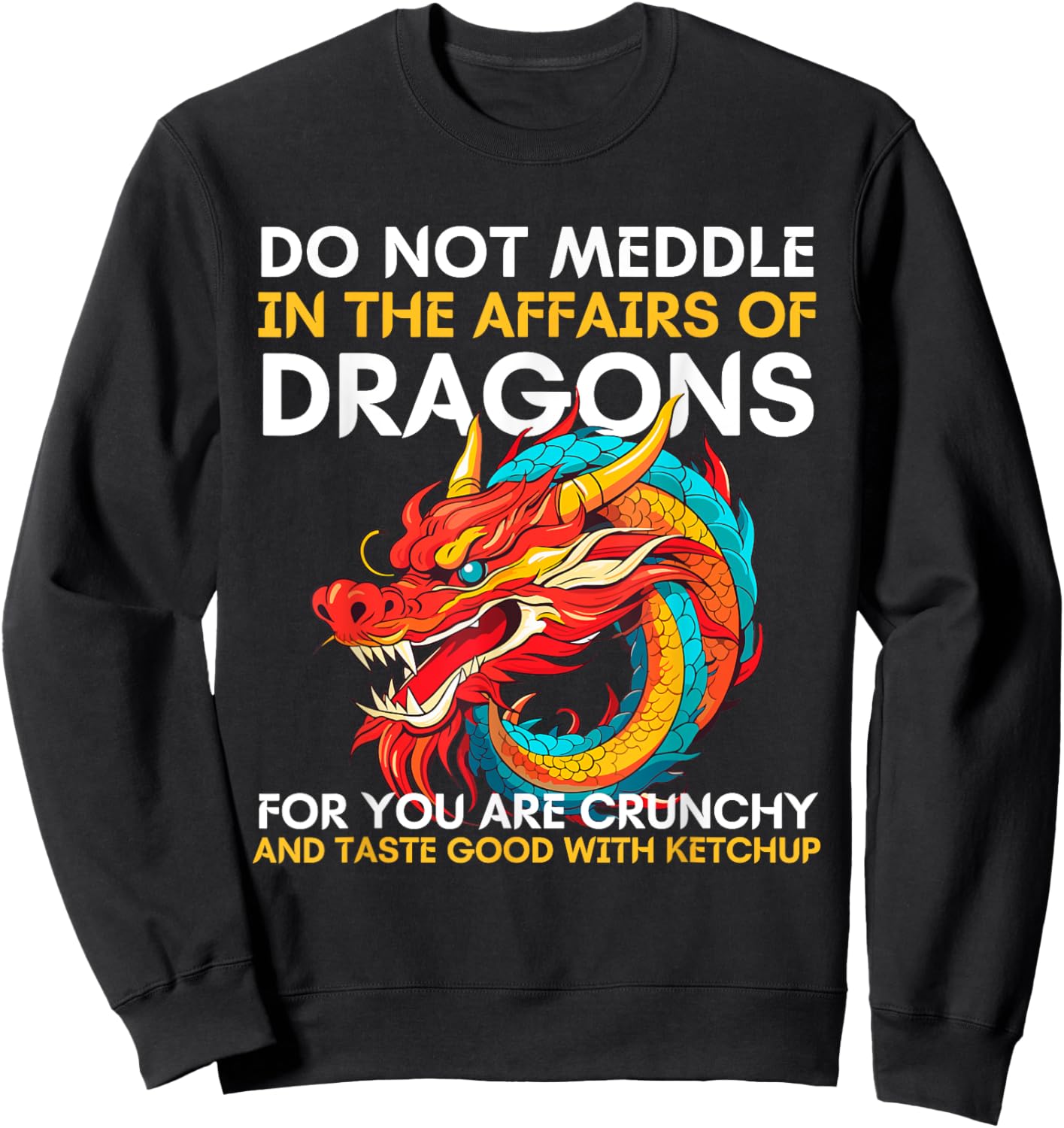 Do Not Meddle In The Affairs Of Dragons For You Are Crunchy Sweatshirt - Sweatshirt | Black