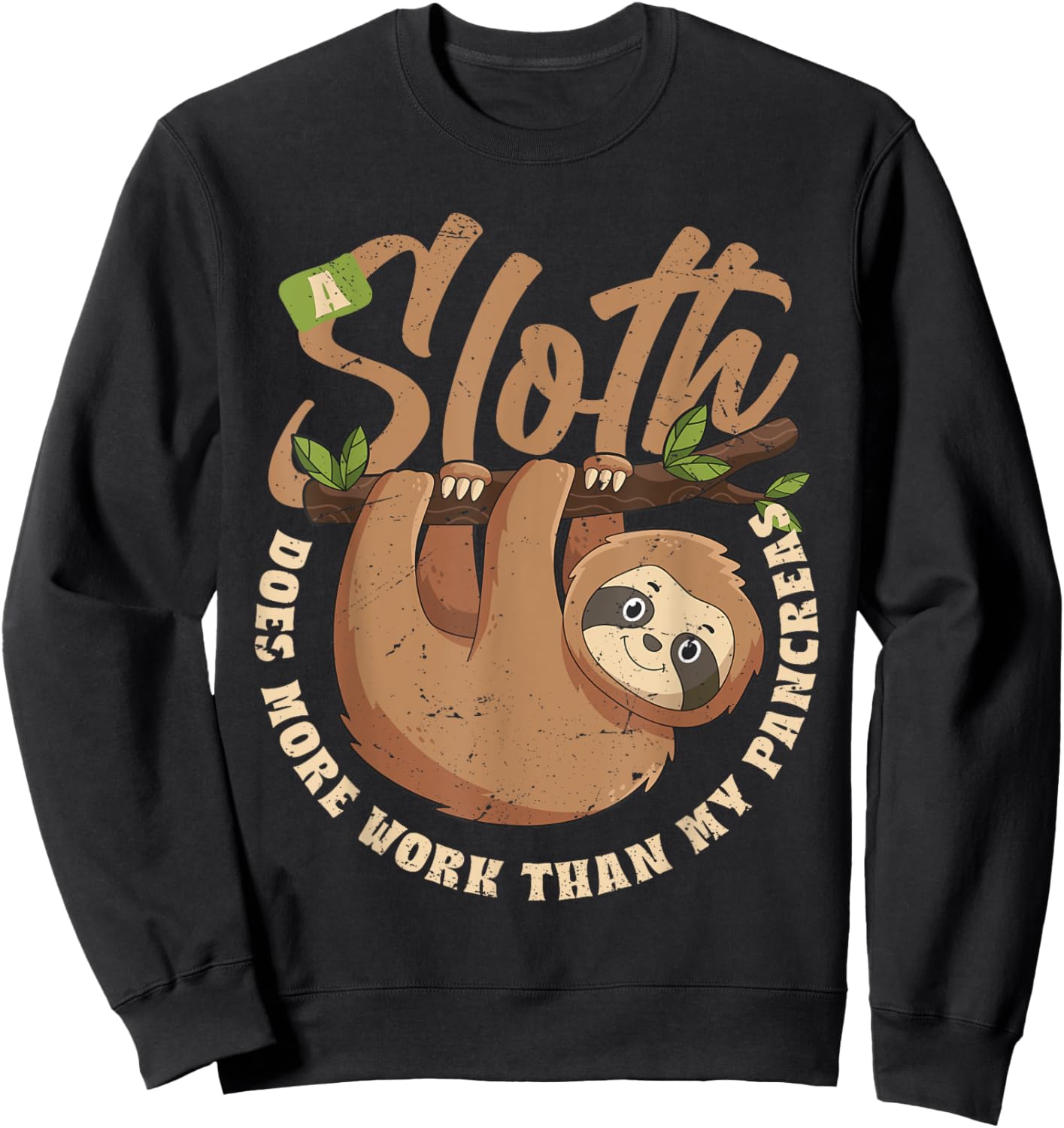 A Sloth Does More Work Than My Pancreas Sweatshirt - Sweatshirt | Black