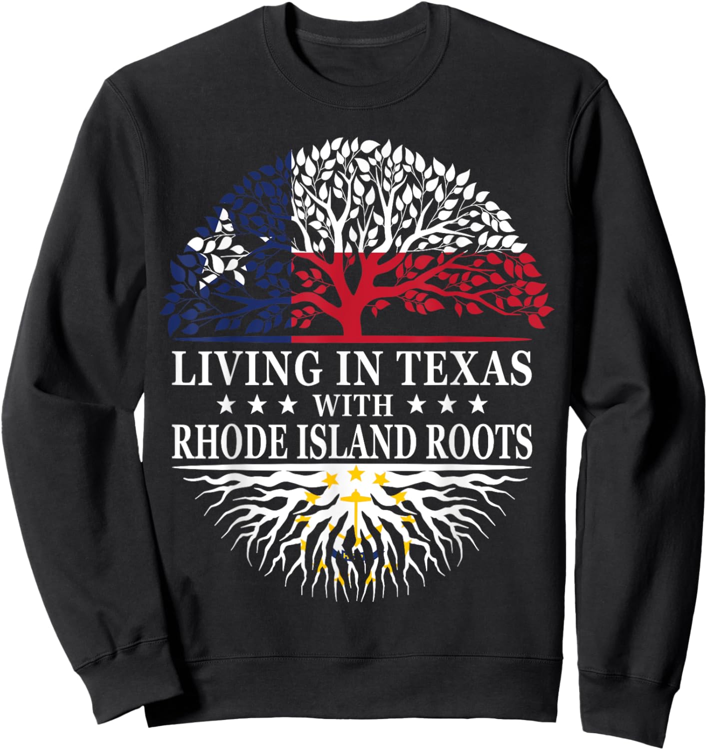 Living in Texas With Rhode Island Roots Sweatshirt - Sweatshirt | Black