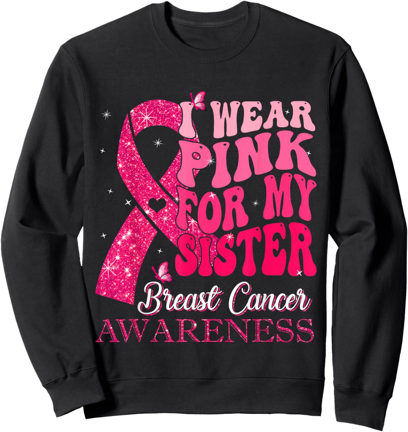 I Wear Pink For My Sister Breast Cancer Warrior Support Sweatshirt - Sweatshirt | Black