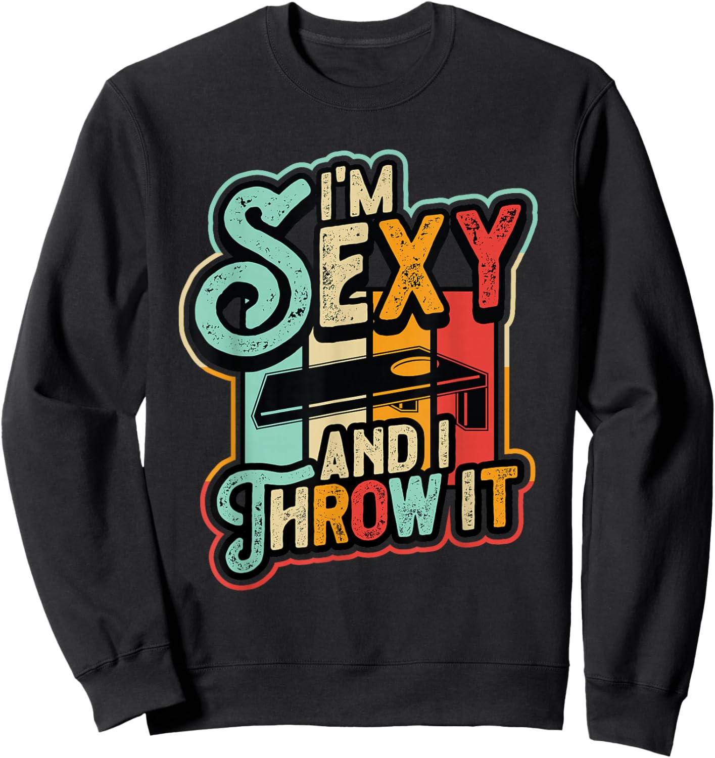 I´m Sexy And I Throw It Funny Cornhole Sweatshirt - Sweatshirt | Black
