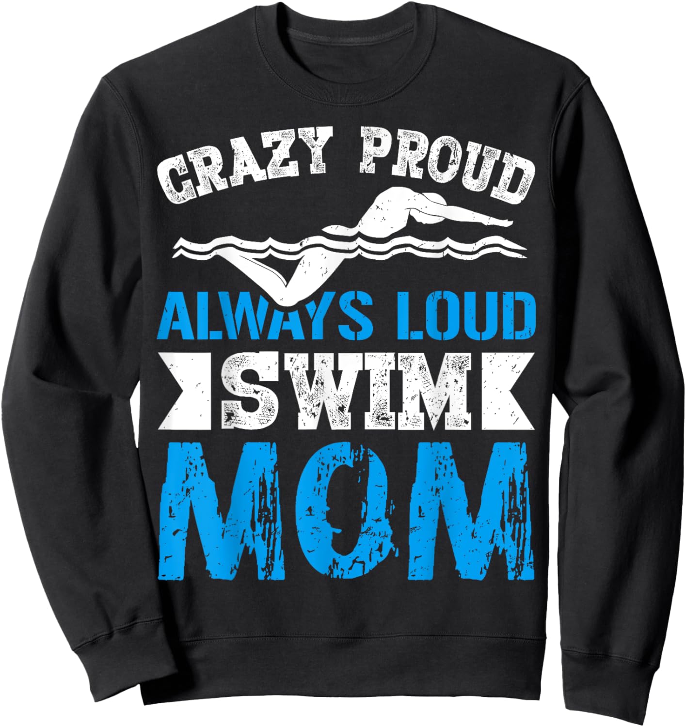 Crazy Proud Always Loud Swim Mom Gifts for Swim Team Mom Sweatshirt - Sweatshirt | Black
