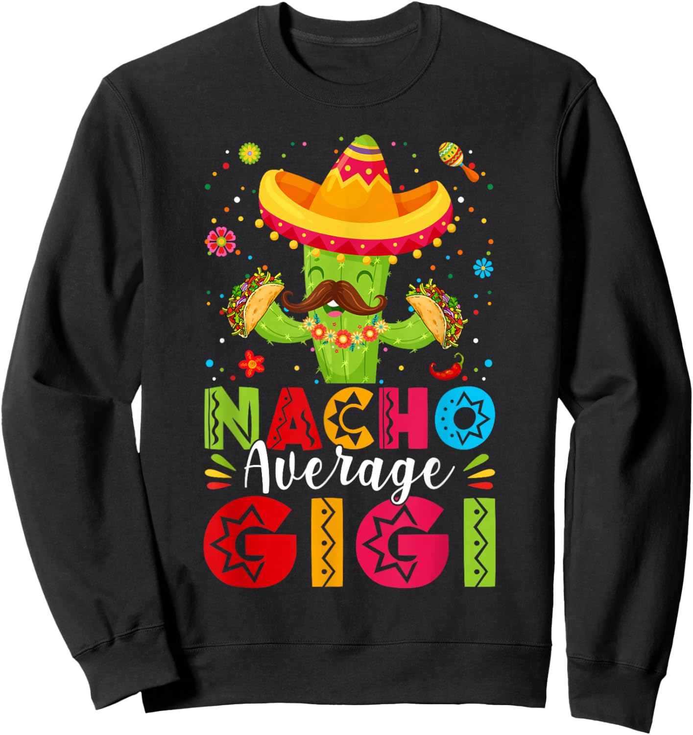 Nacho Average Gigi Sombrero Cactus Mothers Day Cinco De Mayo Sweatshirt - Sweatshirt | Black