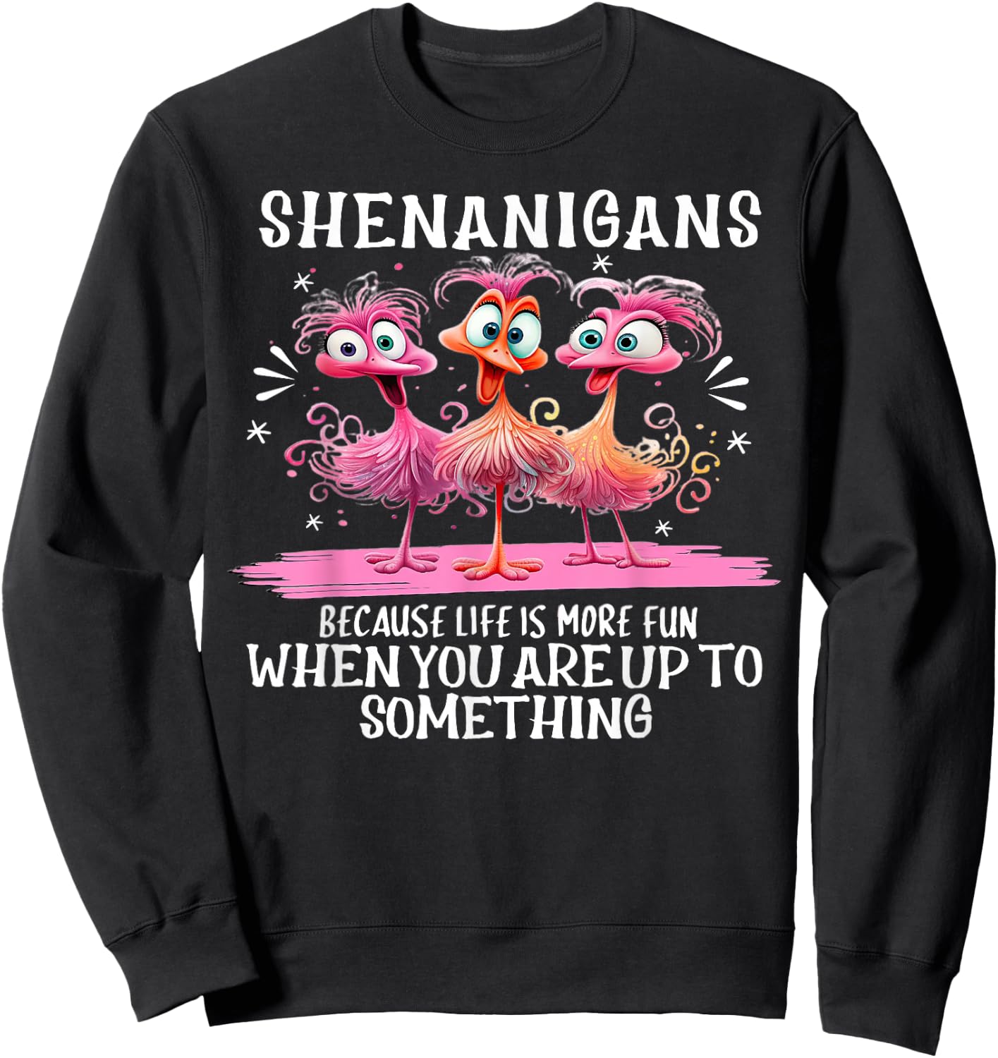 Flamingo Shenanigans Because Life Is More Fun Sweatshirt - Sweatshirt | Black