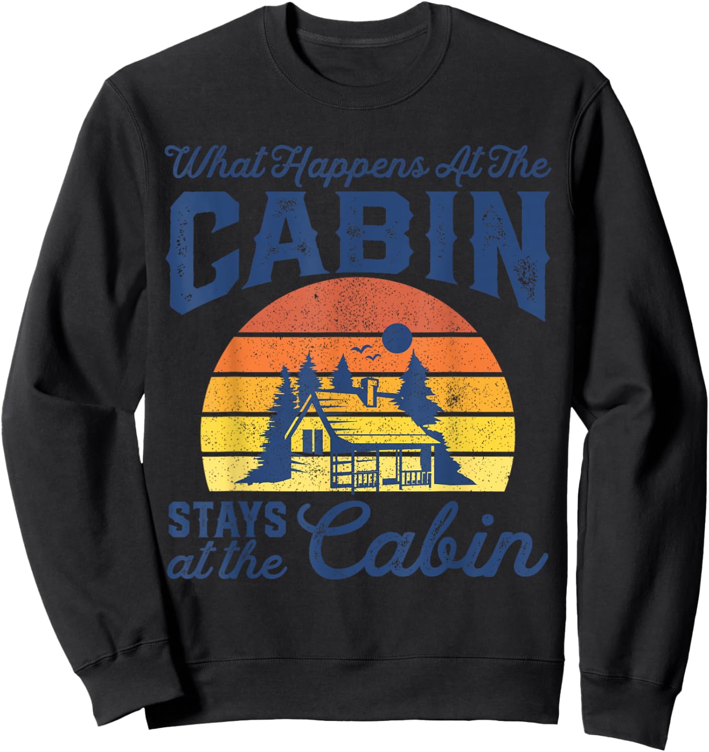 What Happens At The Cabin Stays Funny Retro Camping Gift Sweatshirt - Sweatshirt | Black
