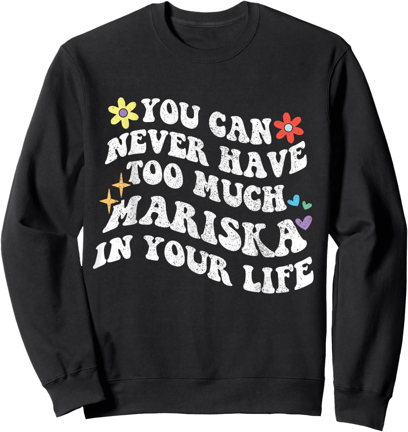 Retro Groovy You Can Never Have Too Much Mariska In Your Sweatshirt - Sweatshirt | Black