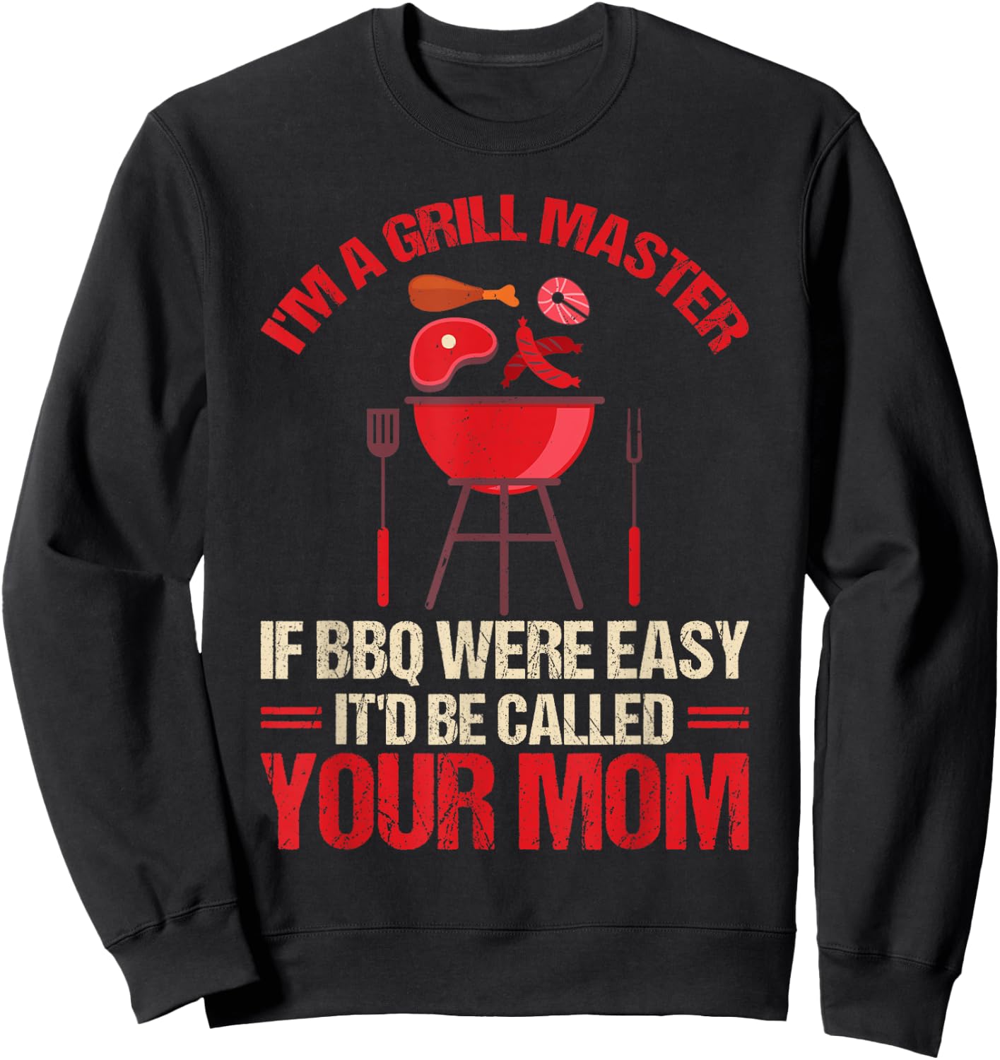 I'm A Grill Master If BBQ Were Easy It'd Be Called Your Mom Sweatshirt - Sweatshirt | Black