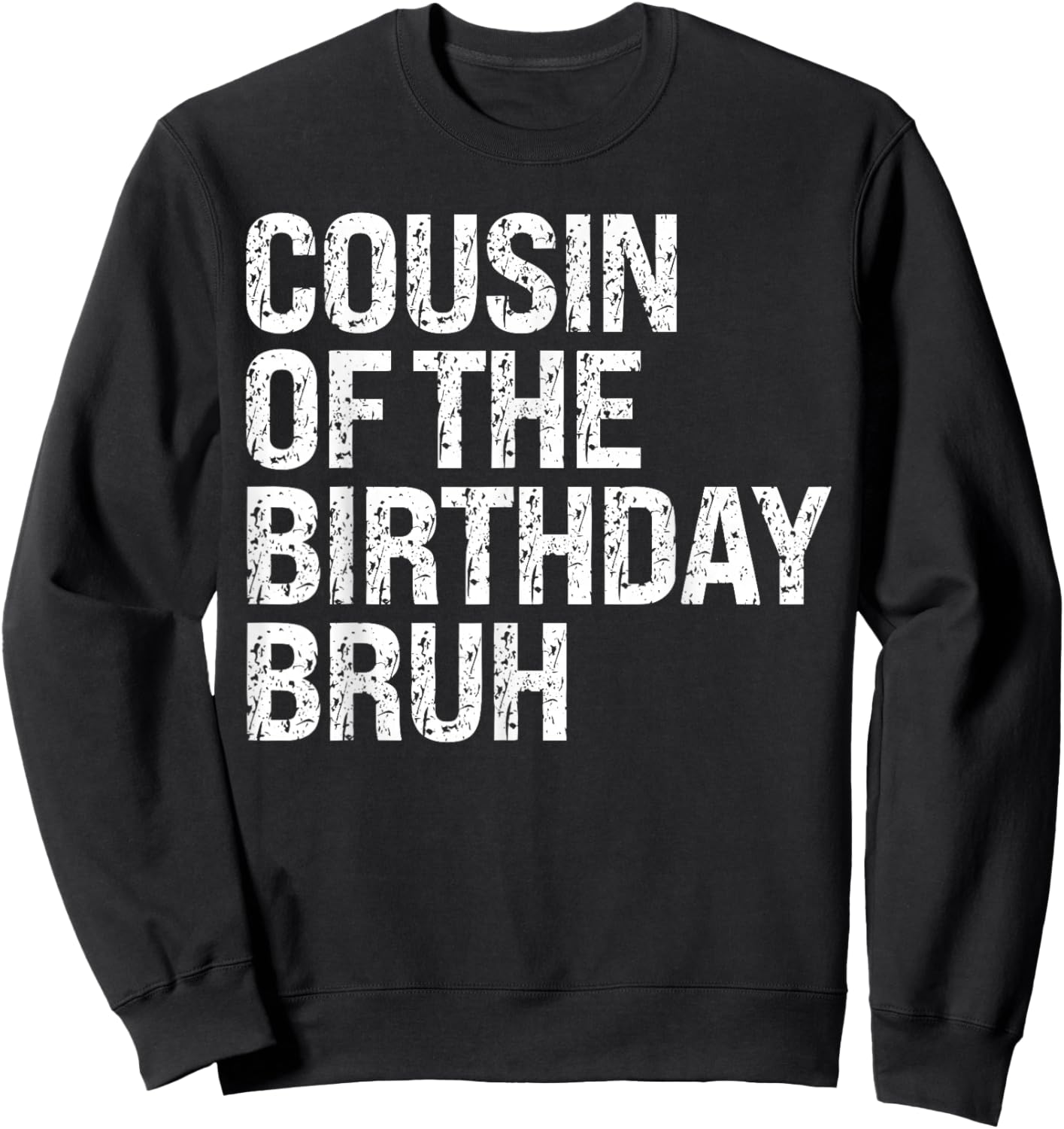 Cousin Of The Birthday Bruh Dude Matching Family Squad Sweatshirt - Sweatshirt | Black