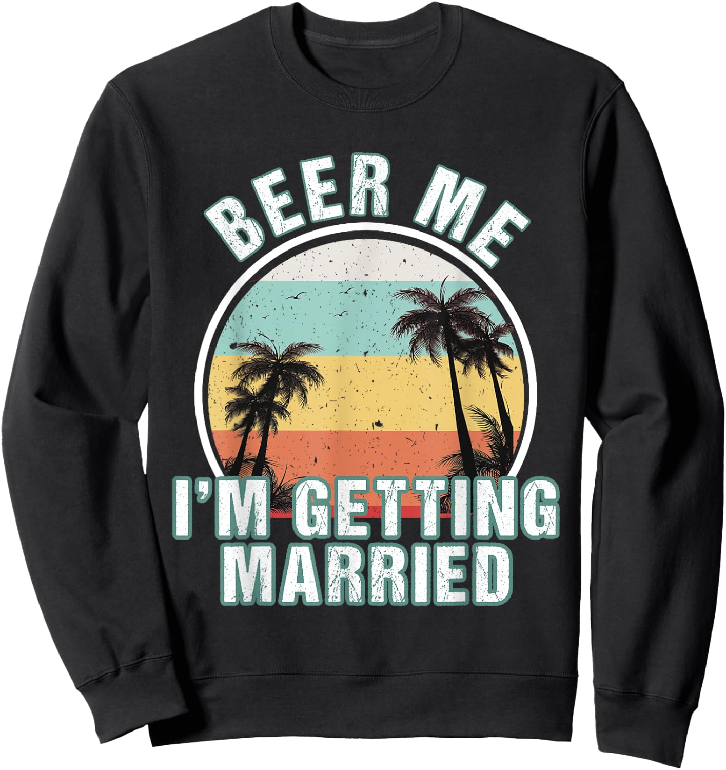 Beer Me I'm Getting Married Bachelor Party Apparel for Groom Sweatshirt - Sweatshirt | Black