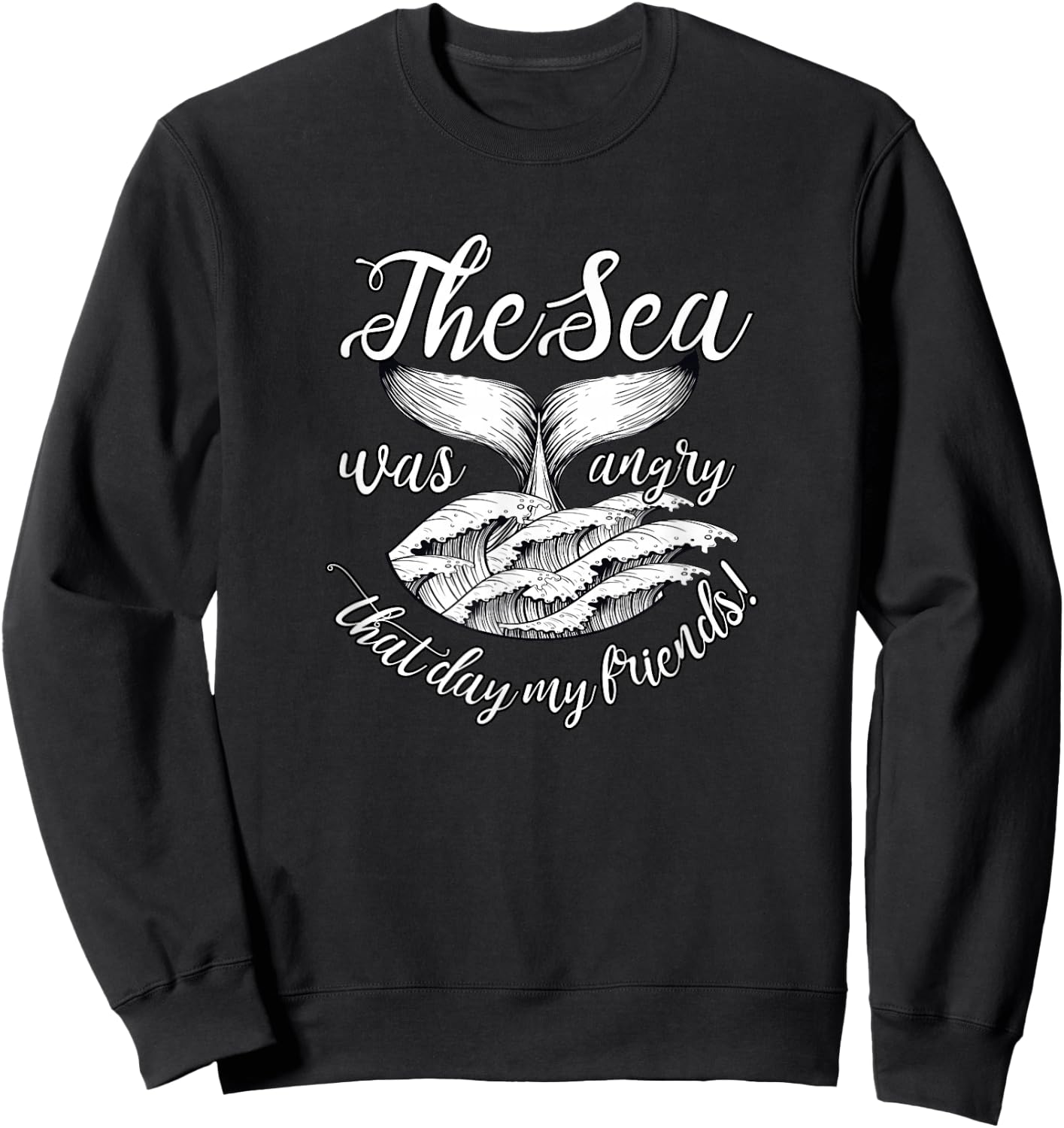 The Sea Was Angry That Day My Friends! Sweatshirt - Sweatshirt | Black