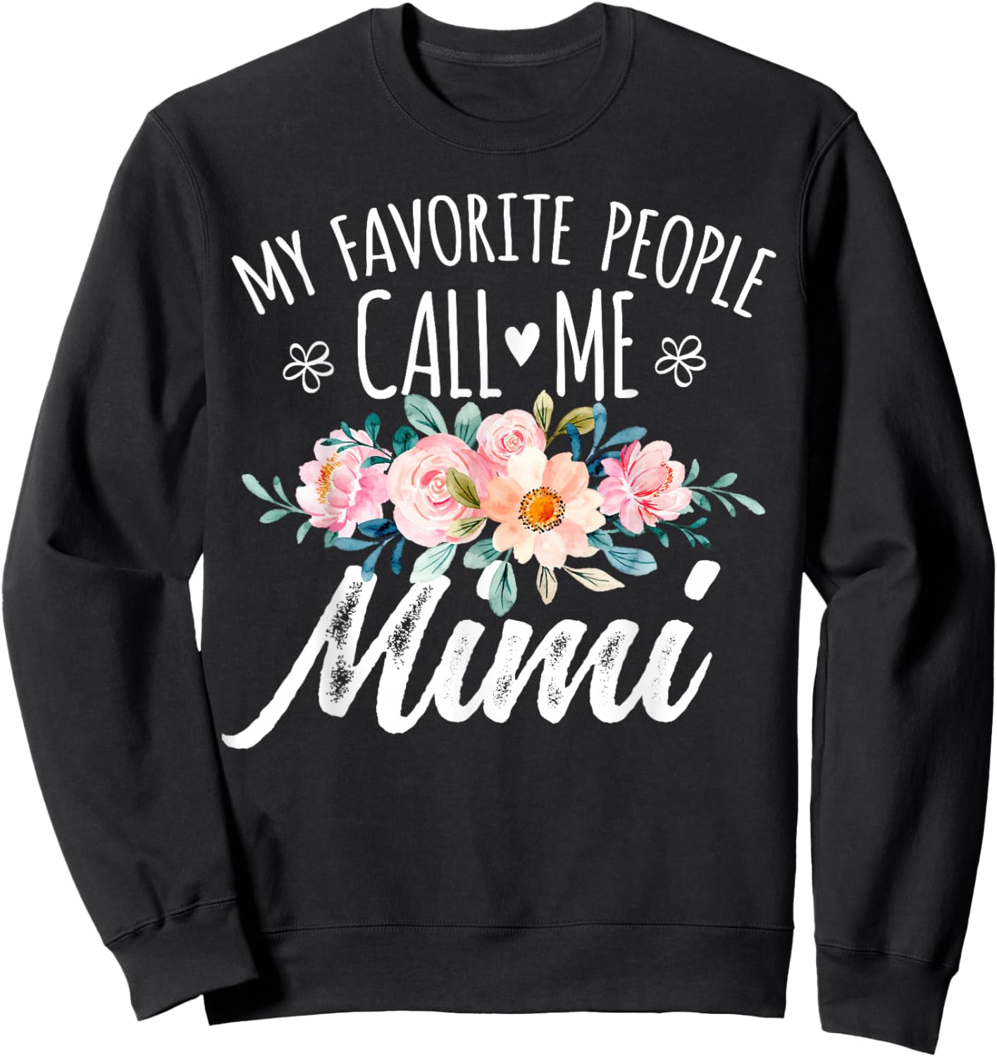 My Favorite People Call Me Mimi Floral Birthday Mimi , Small, Black Sweatshirt - Sweatshirt | Black
