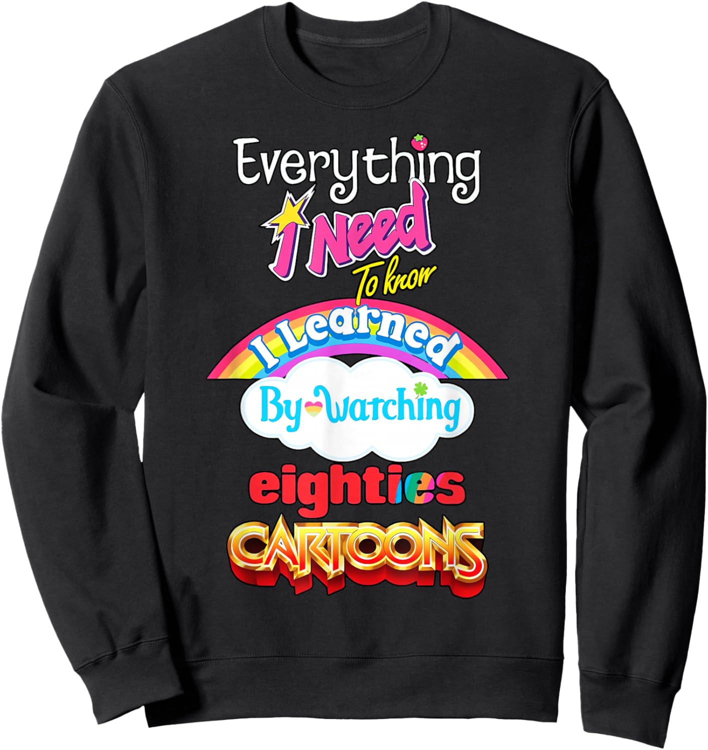 Everything Need to Know I Learned Watching Eighties Cartoons Sweatshirt - Sweatshirt | Black