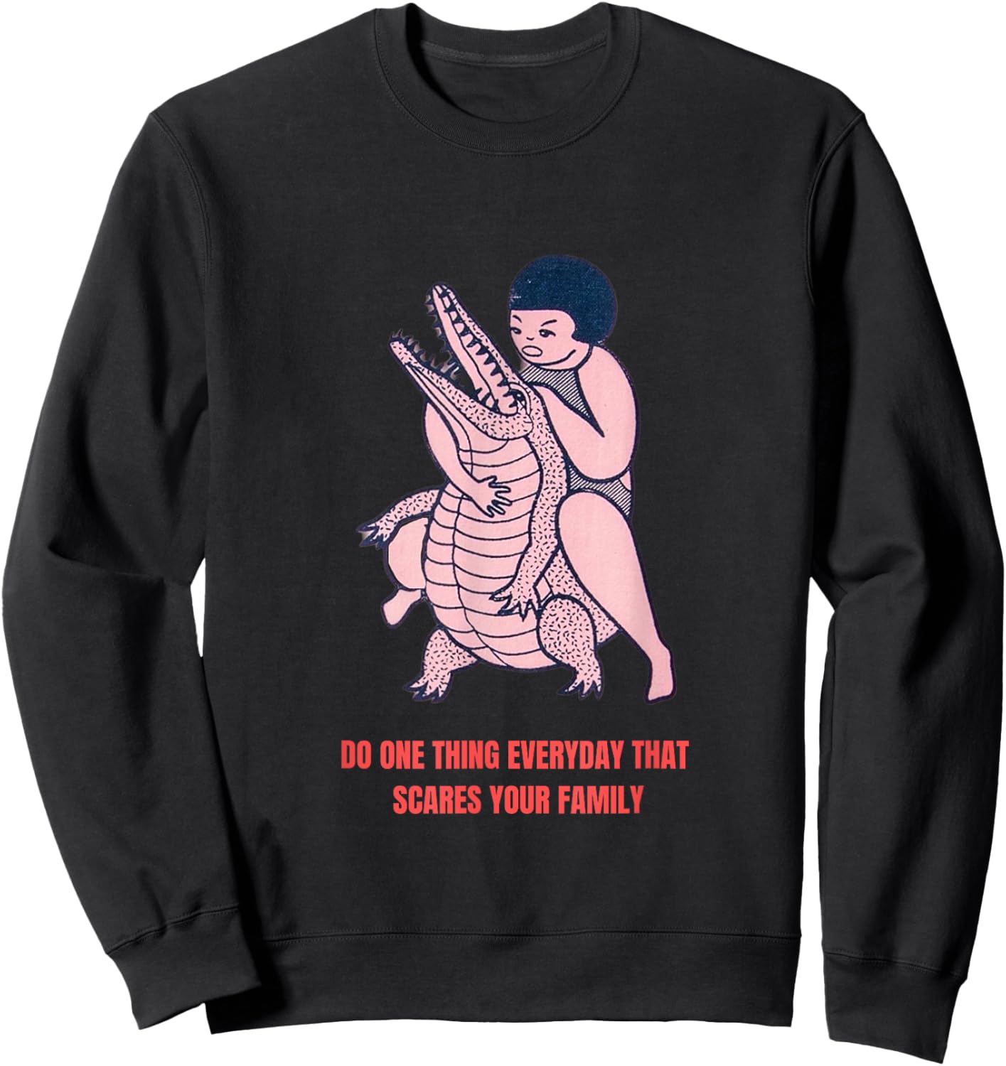 Do One Thing that Scares Your Family Sweatshirt - Sweatshirt | Black