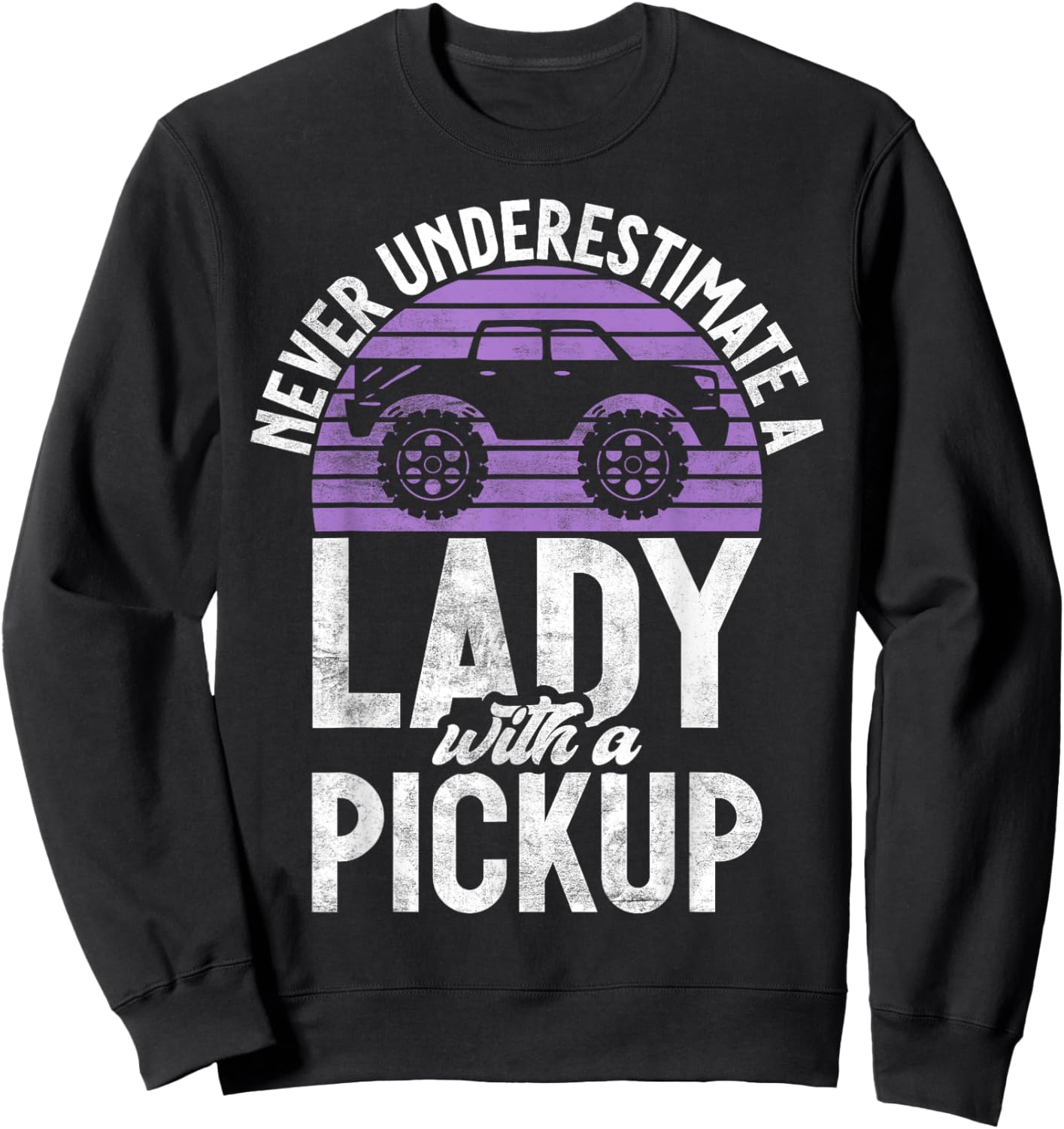 Never underestimate a Lady with a Pickup Truck Sweatshirt - Sweatshirt | Black