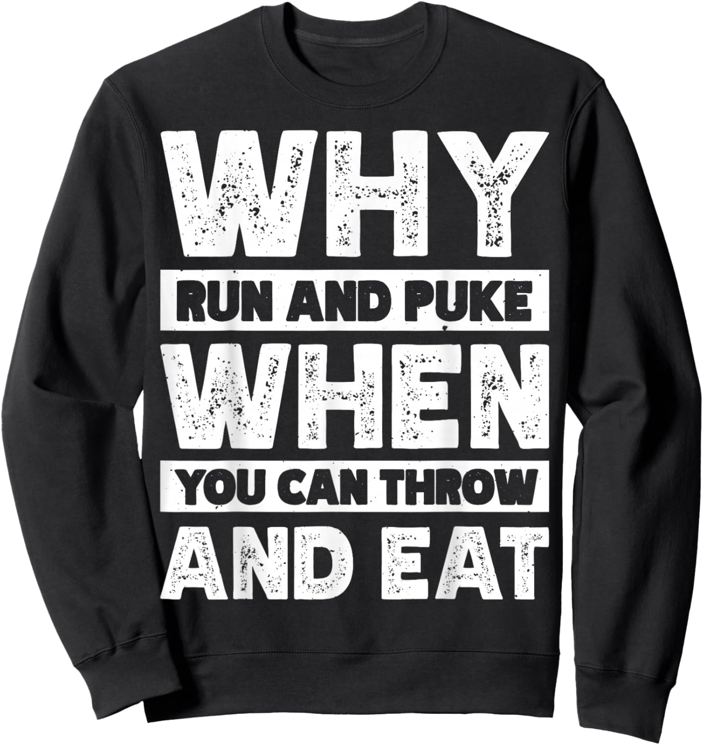 Why Run And Puke When You Can Throw And Eat Sweatshirt - Sweatshirt | Black