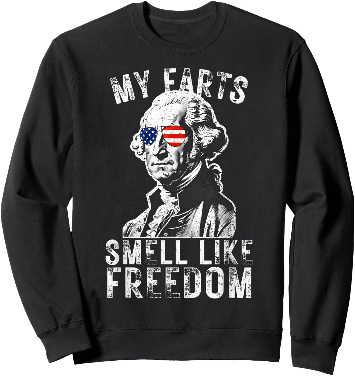 My Farts Smell Like Freedom Funny July 4th George Washington Women Men Sweatshirt - Sweatshirt | Black
