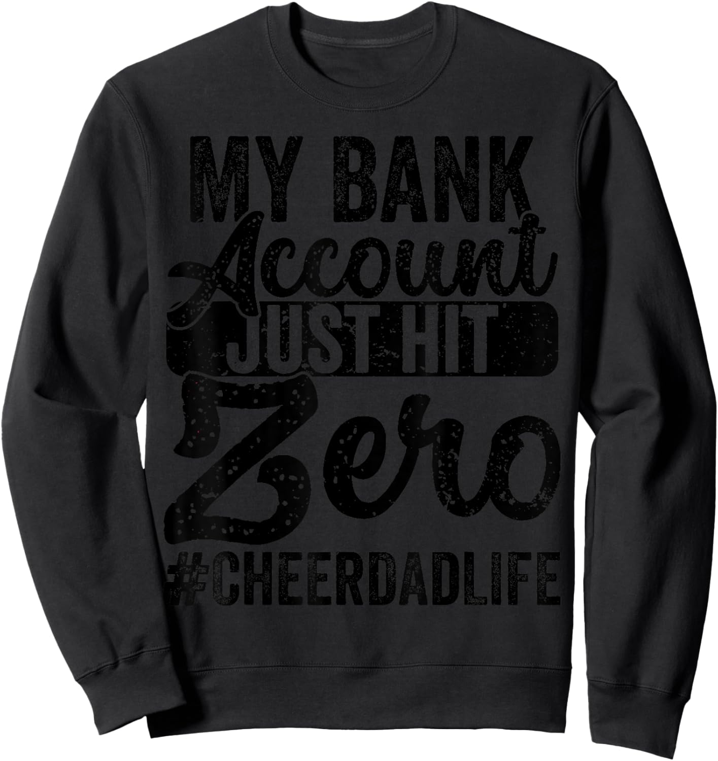 My Bank Account Just Hit Zero Cheer Dad - Proud Cheer Father Sweatshirt - Sweatshirt | Black