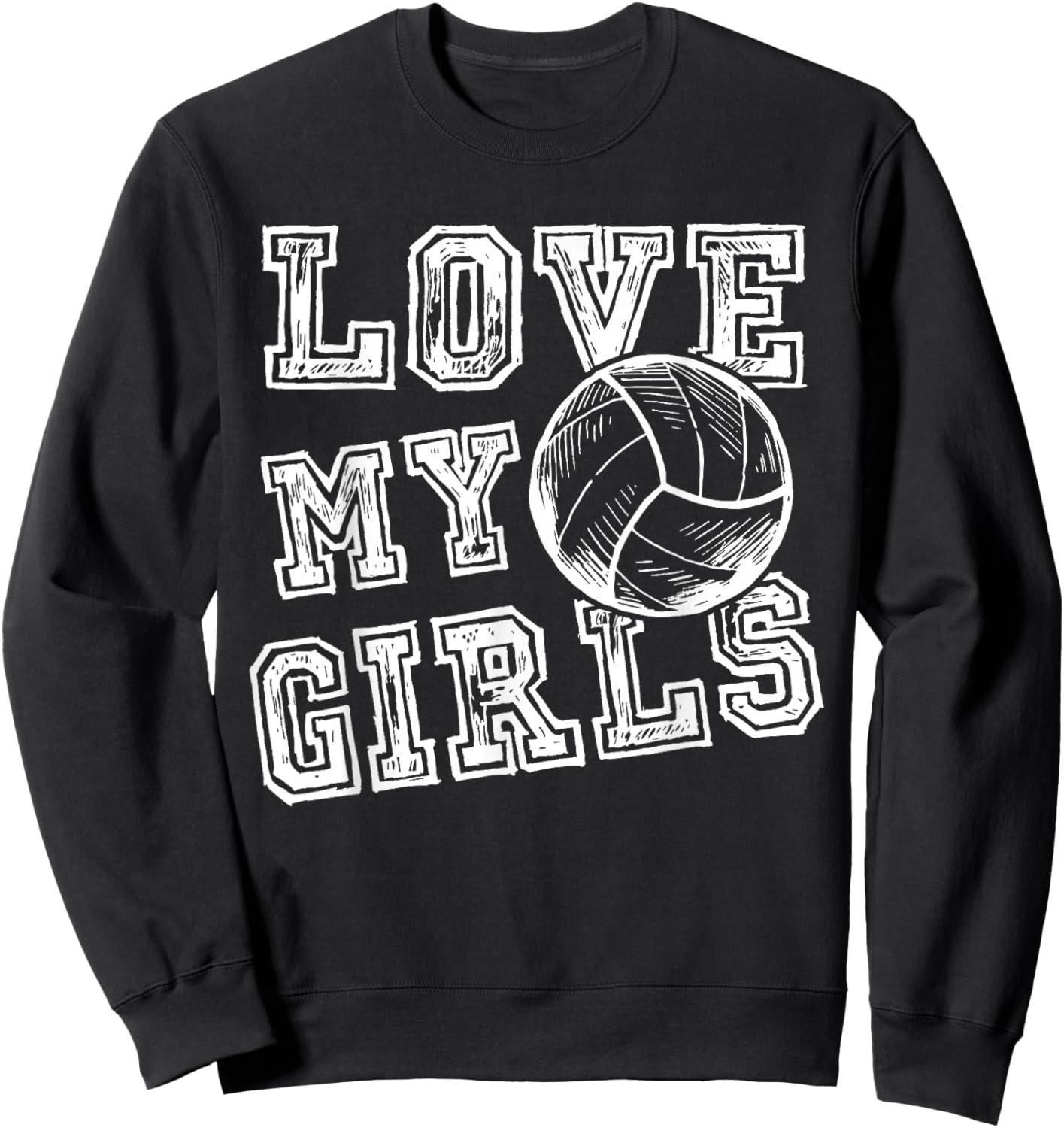I Love My Girls Volleyball Shirt for Moms, Dad & Coaches Sweatshirt - Sweatshirt | Black