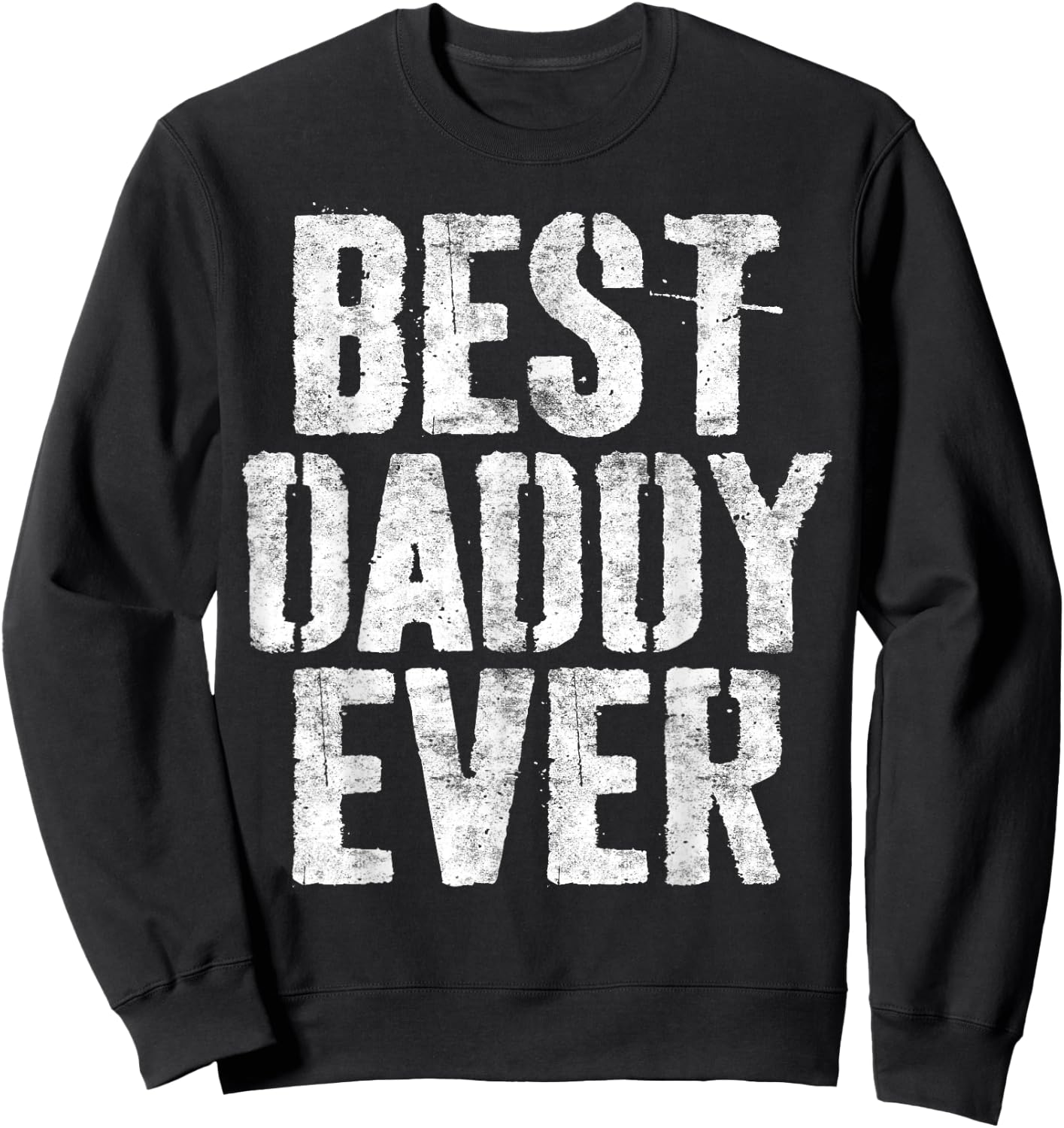 Best Daddy Ever Shirt Men Dad Fathers Day Sweatshirt - Sweatshirt | Black