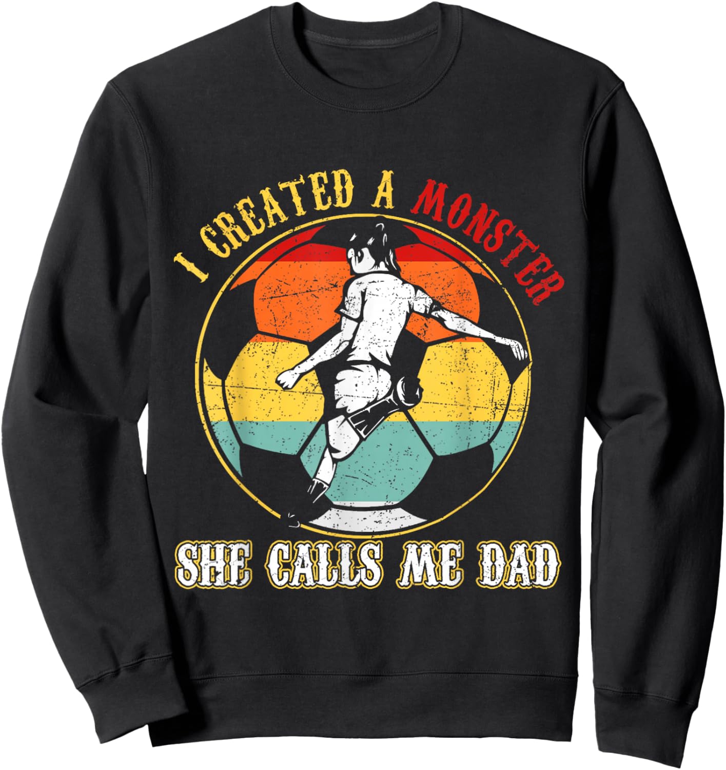 I Created A Monster She Call Me Dad Soccer Dad Father's Day Sweatshirt - Sweatshirt | Black