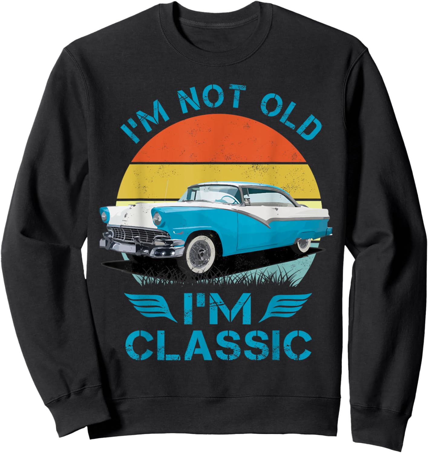 1956 56 Fairlane, Im Not Old Im Classic Classic Car Sweatshirt - Sweatshirt | Black