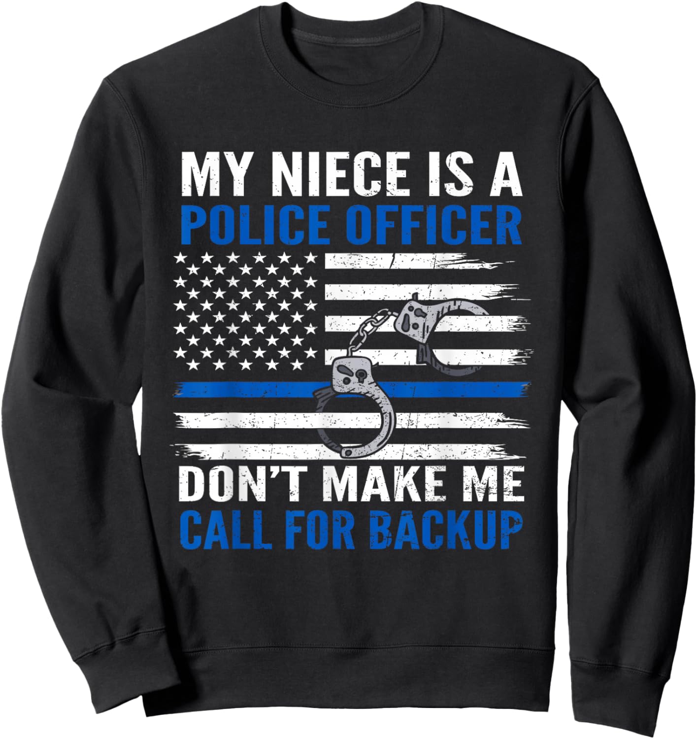 My Niece Is Police Officer Don't Make Me Call For Backup Sweatshirt - Sweatshirt | Black