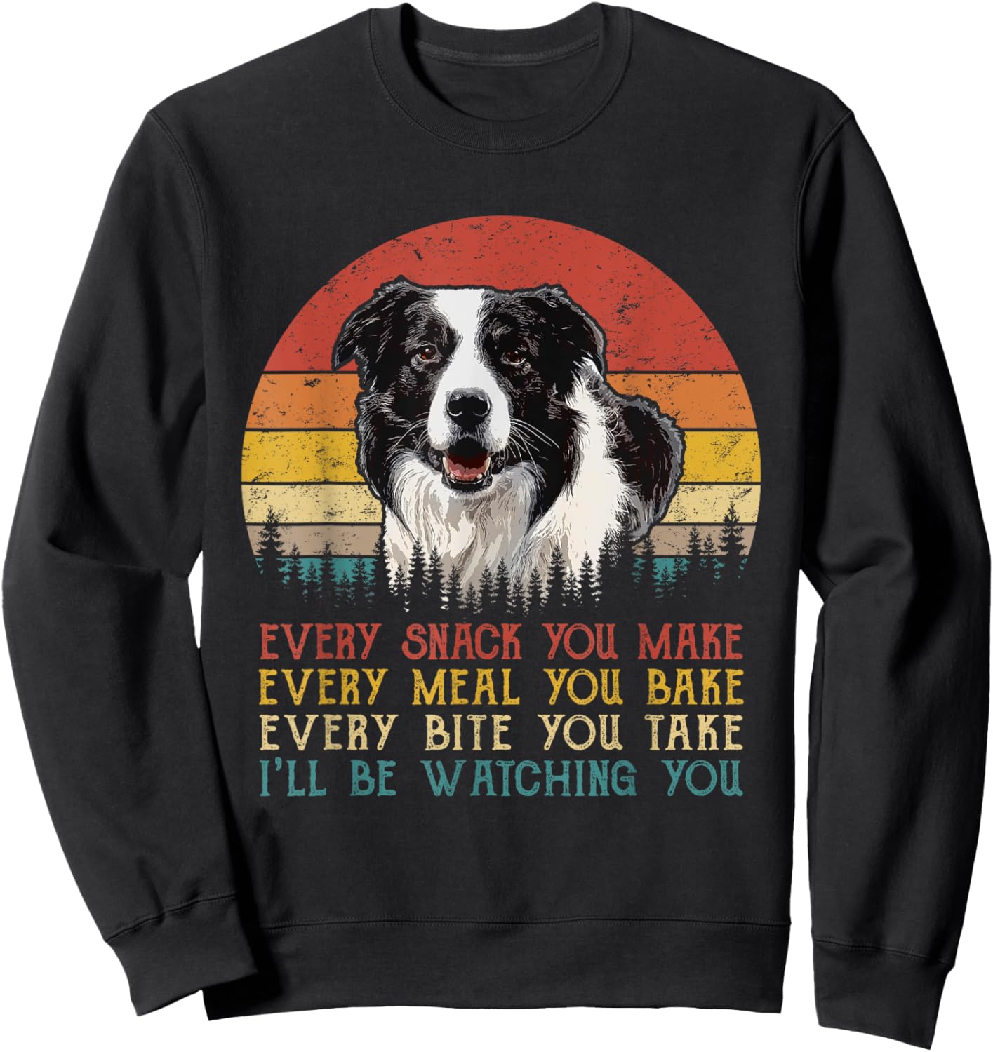Every Snack You Make Border Collie Shirt Funny Dog Lover Sweatshirt - Sweatshirt | Black