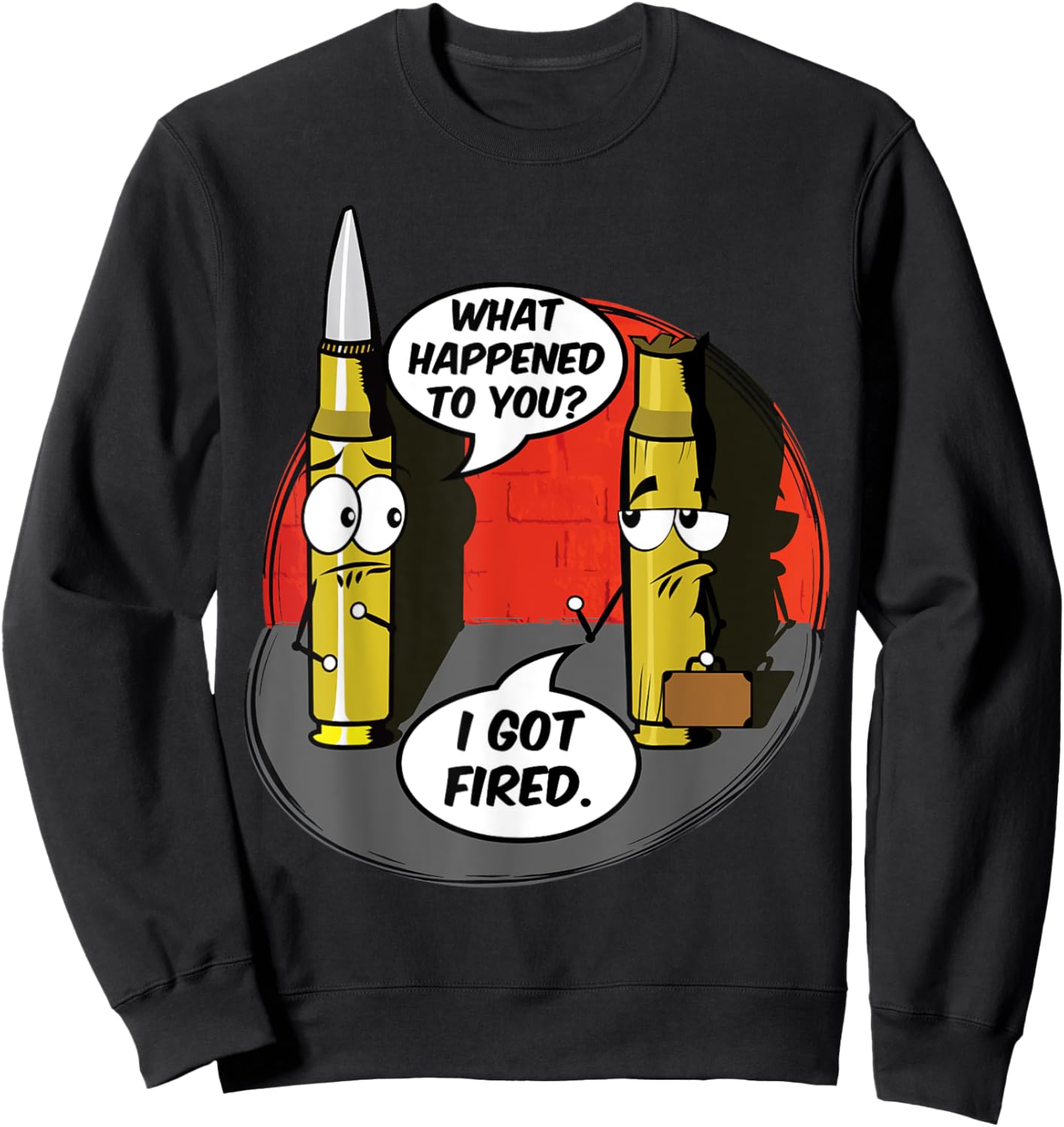 What Happened To You I Got Fired Cute Bullet Funny Saying Sweatshirt - Sweatshirt | Black