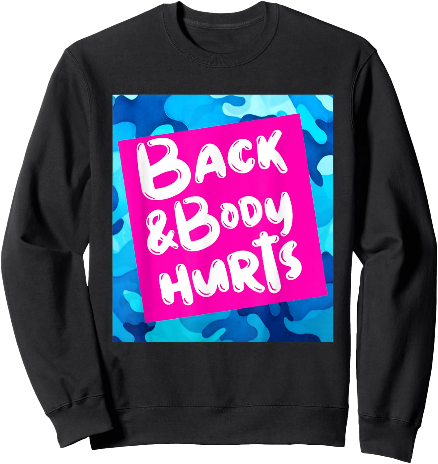 Back & Body Hurts Blue Camouflage Funny Meme Parody Yoga Gym Sweatshirt - Sweatshirt | Black