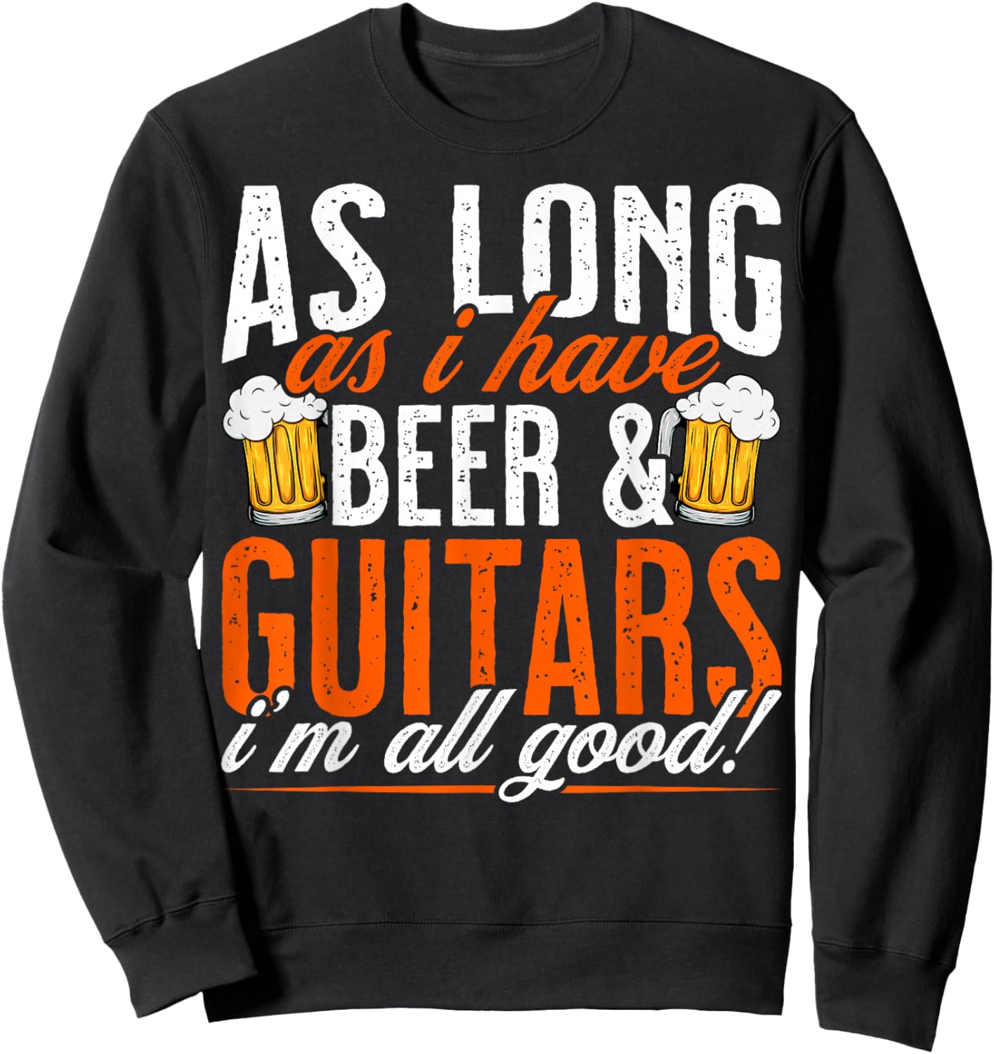 As Long as I Have Beer and Guitars - Funny Guitar Lover Sweatshirt - Sweatshirt | Black