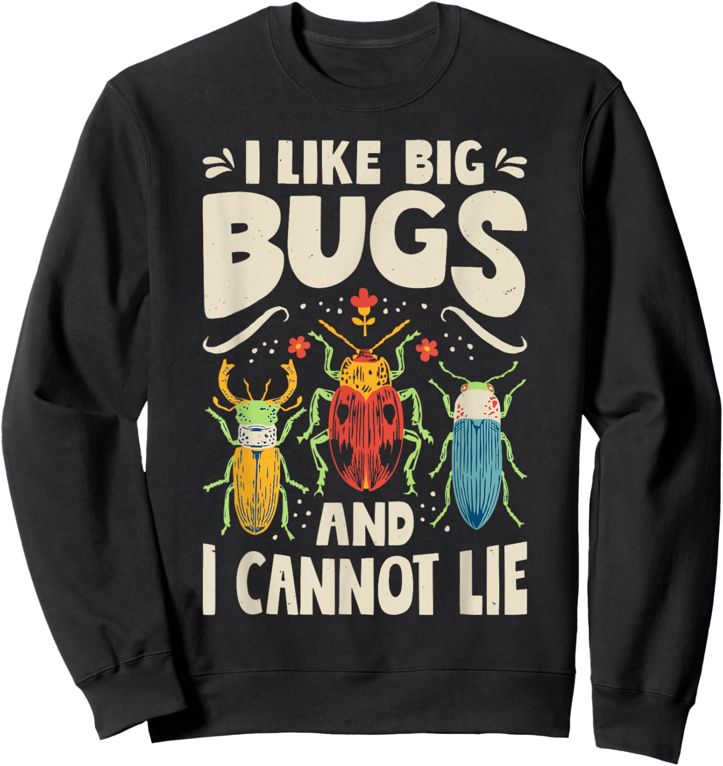 I Like Big Bugs and I Cannot Lie Insect Lover Entomologist Sweatshirt - Sweatshirt | Black
