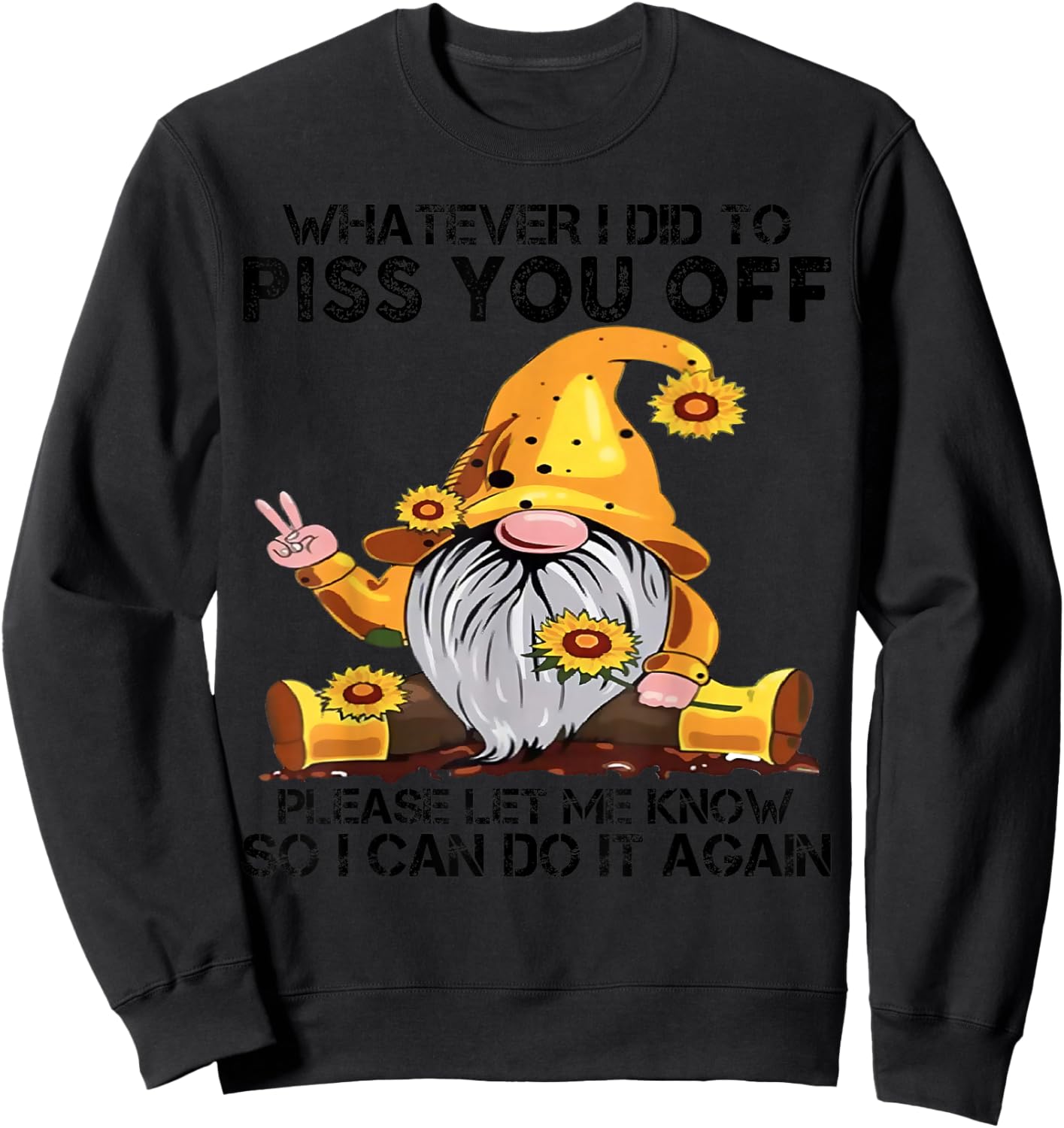 Whatever I Did To Piss You Off Please Let Gnome Sweatshirt - Sweatshirt | Black