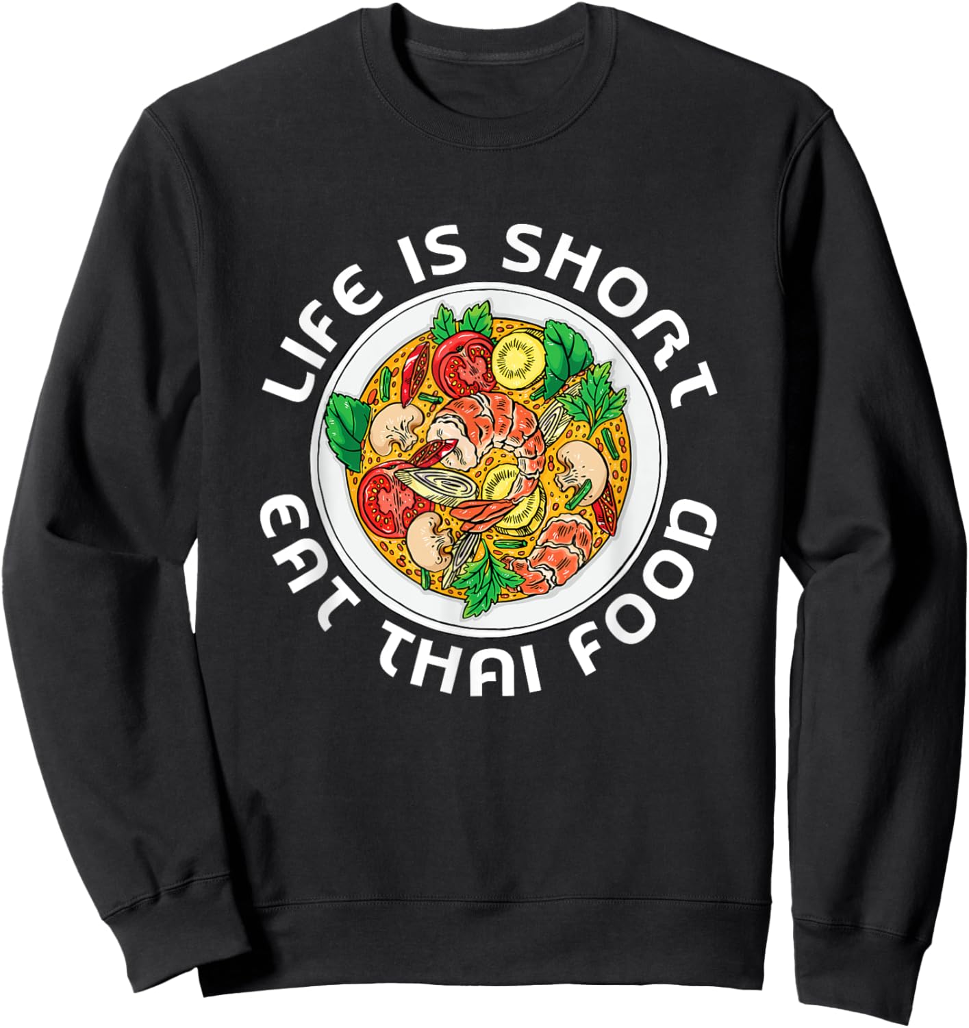 Asian Cuisine Thailand Food Gourmand Life Is Short Thai Sweatshirt - Sweatshirt | Black