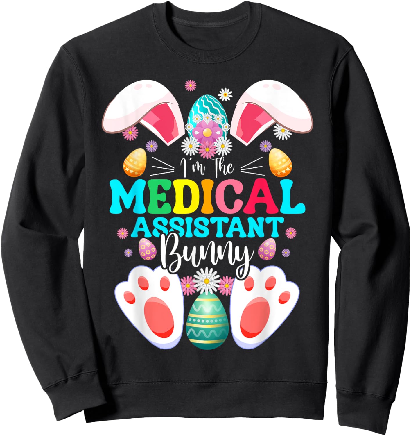 I'm The Medical Assistant Bunny Easter Day Rabbit Matching Sweatshirt - Sweatshirt | Black