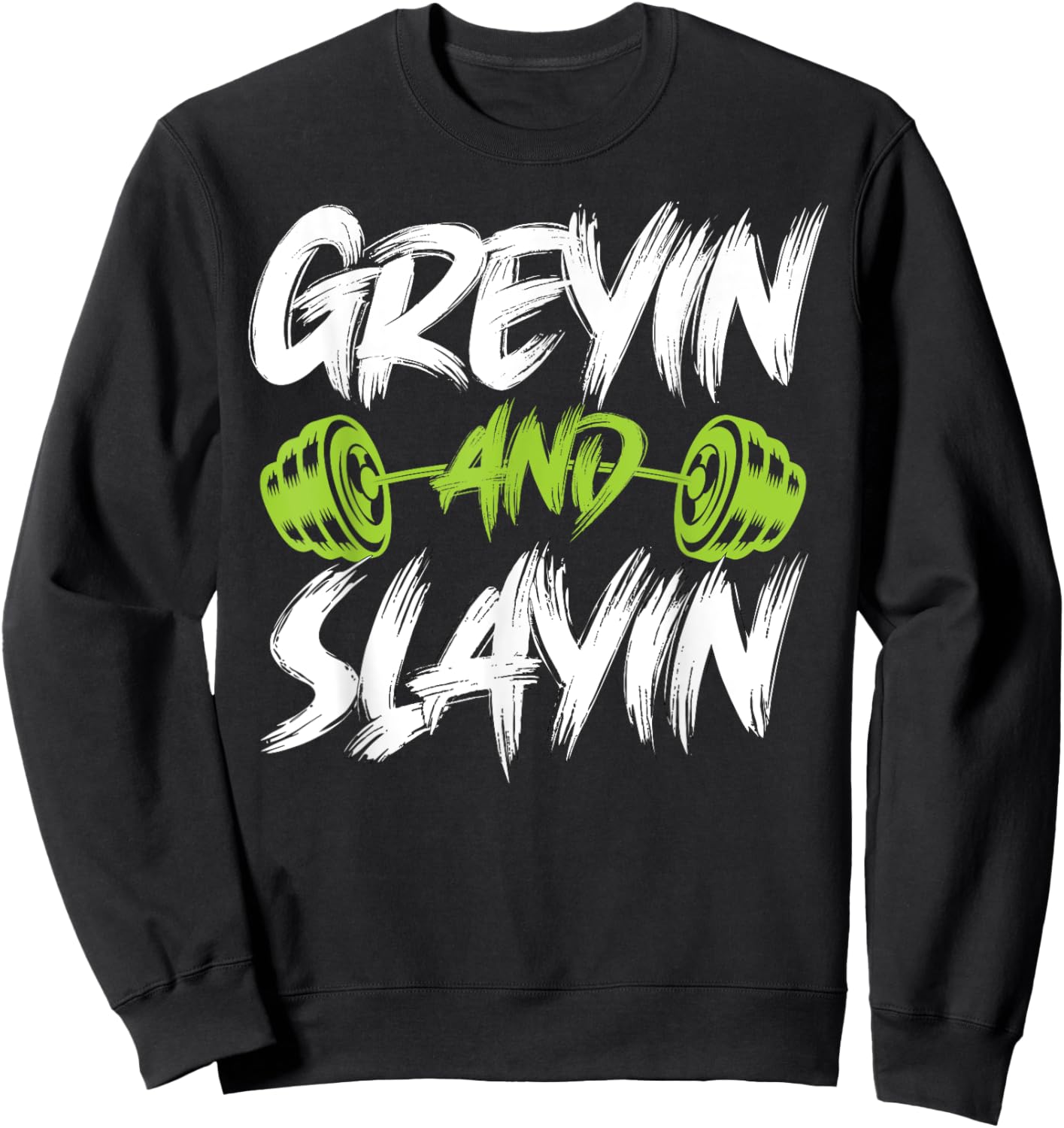Greyin And Slayin Funny Graying And Slaying Workout Gym Sweatshirt - Sweatshirt | Black