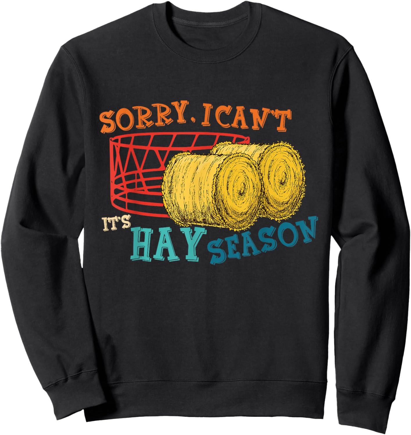 Sorry, I Can't It's Hay Season Funny Farmer Vintage Sweatshirt - Sweatshirt | Black