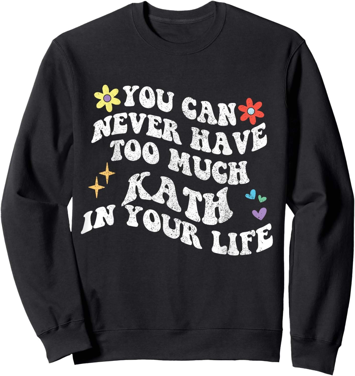 Retro Groovy You Can Never Have Too Much Kath In Your Life Sweatshirt - Sweatshirt | Black