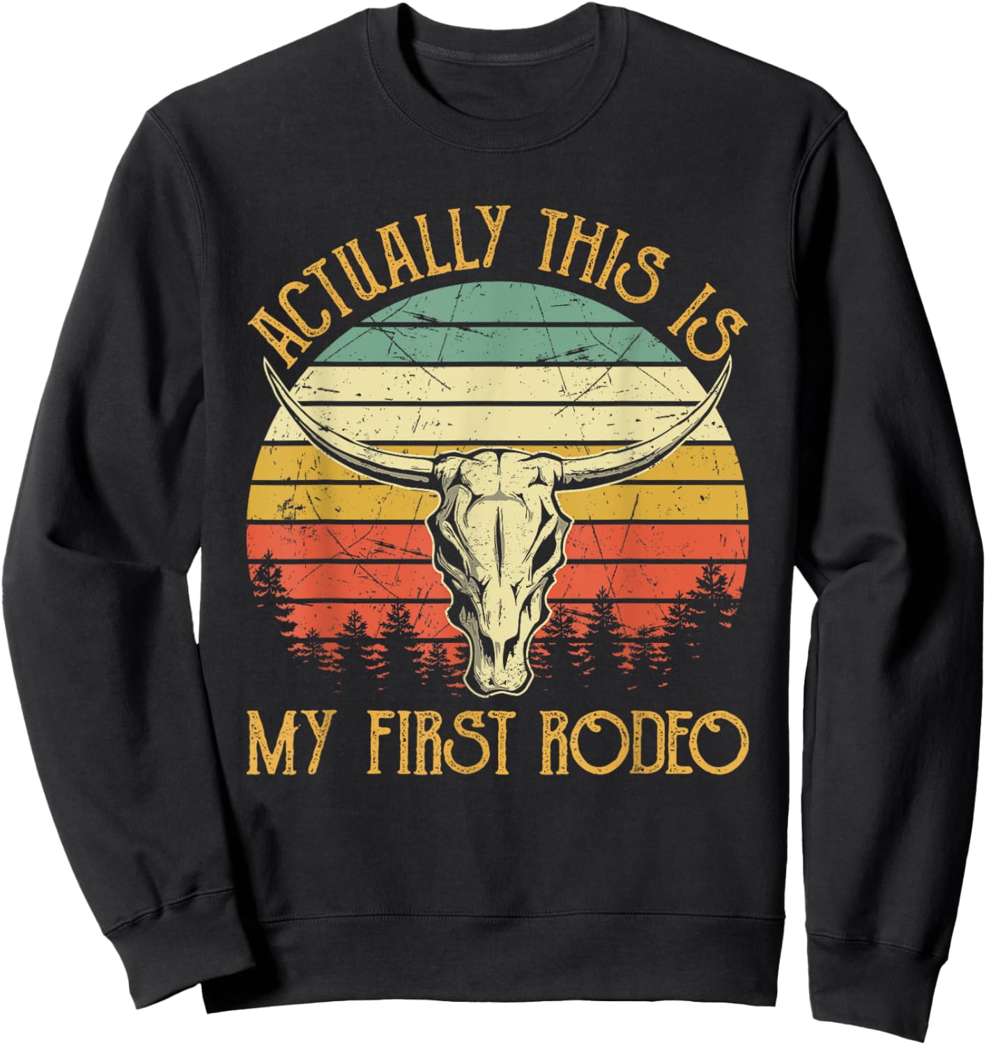 Actually This Is My First Rodeo Country Western Bull Skull Sweatshirt - Sweatshirt | Black