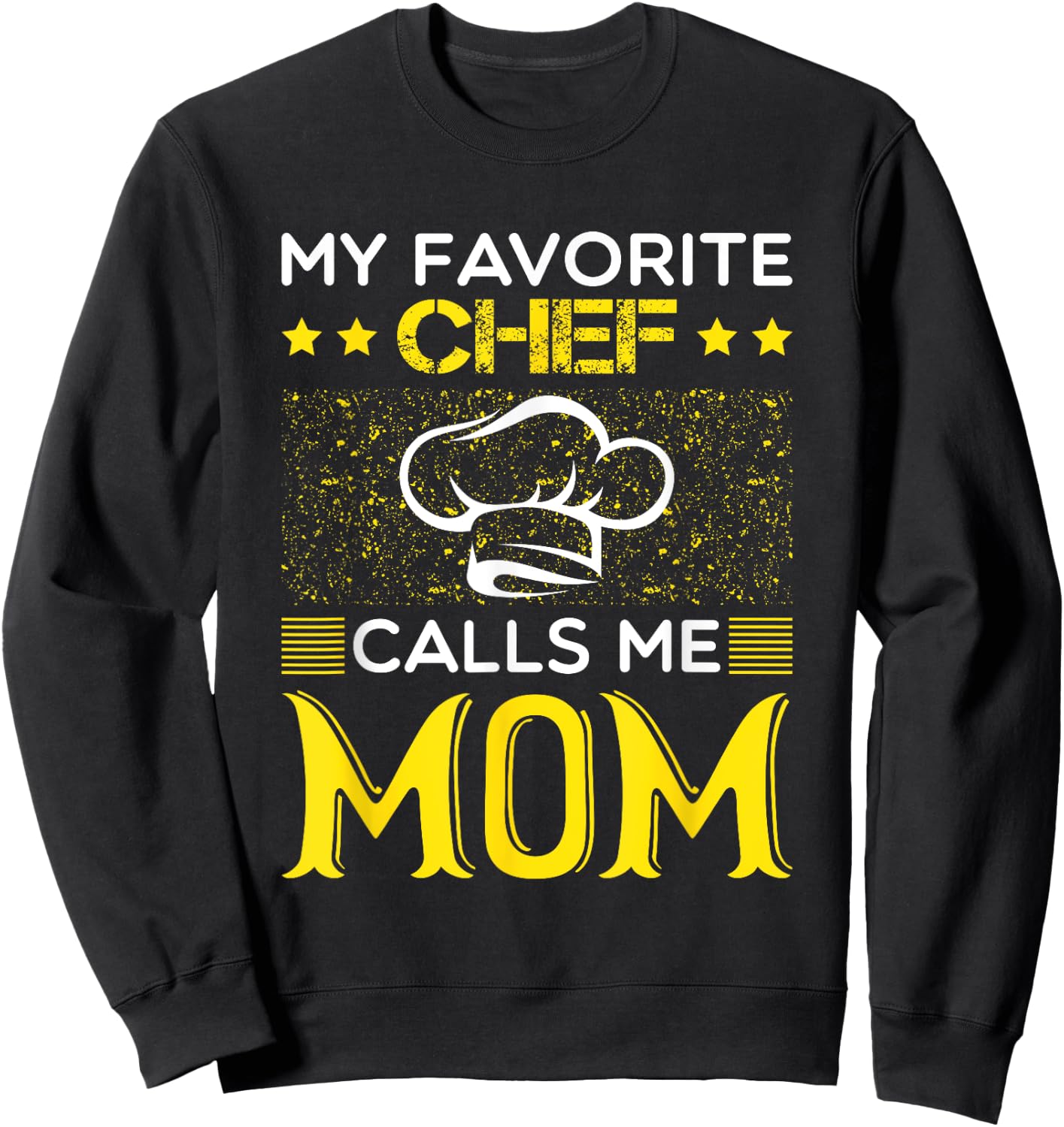 My Favorite Chef Calls Me Mom Funny Mothers Day Sweatshirt - Sweatshirt | Black