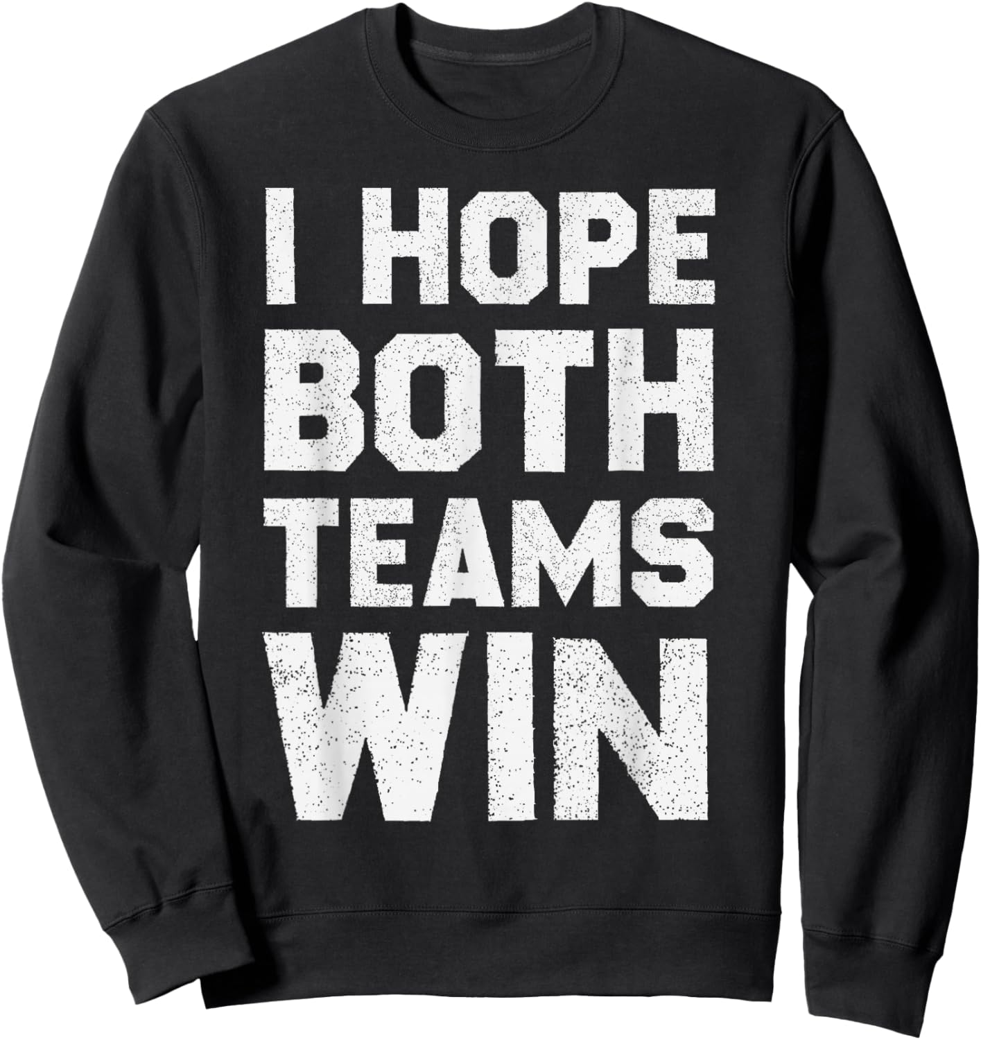 I Hope Both Teams Win Sports Fan Sweatshirt - Sweatshirt | Black