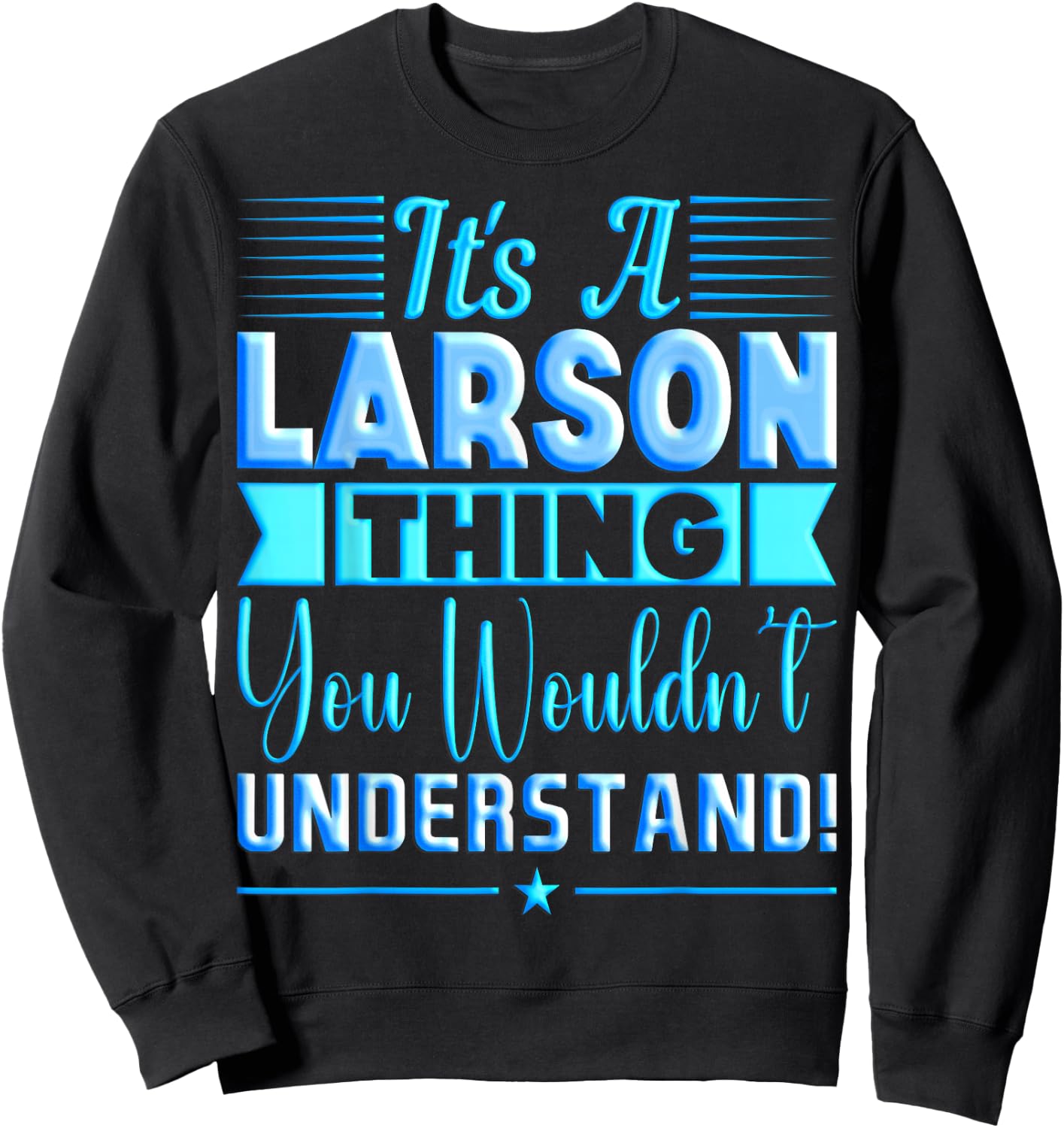 It's A Larson Thing You Wouldn't Understand Name Sweatshirt - Sweatshirt | Black