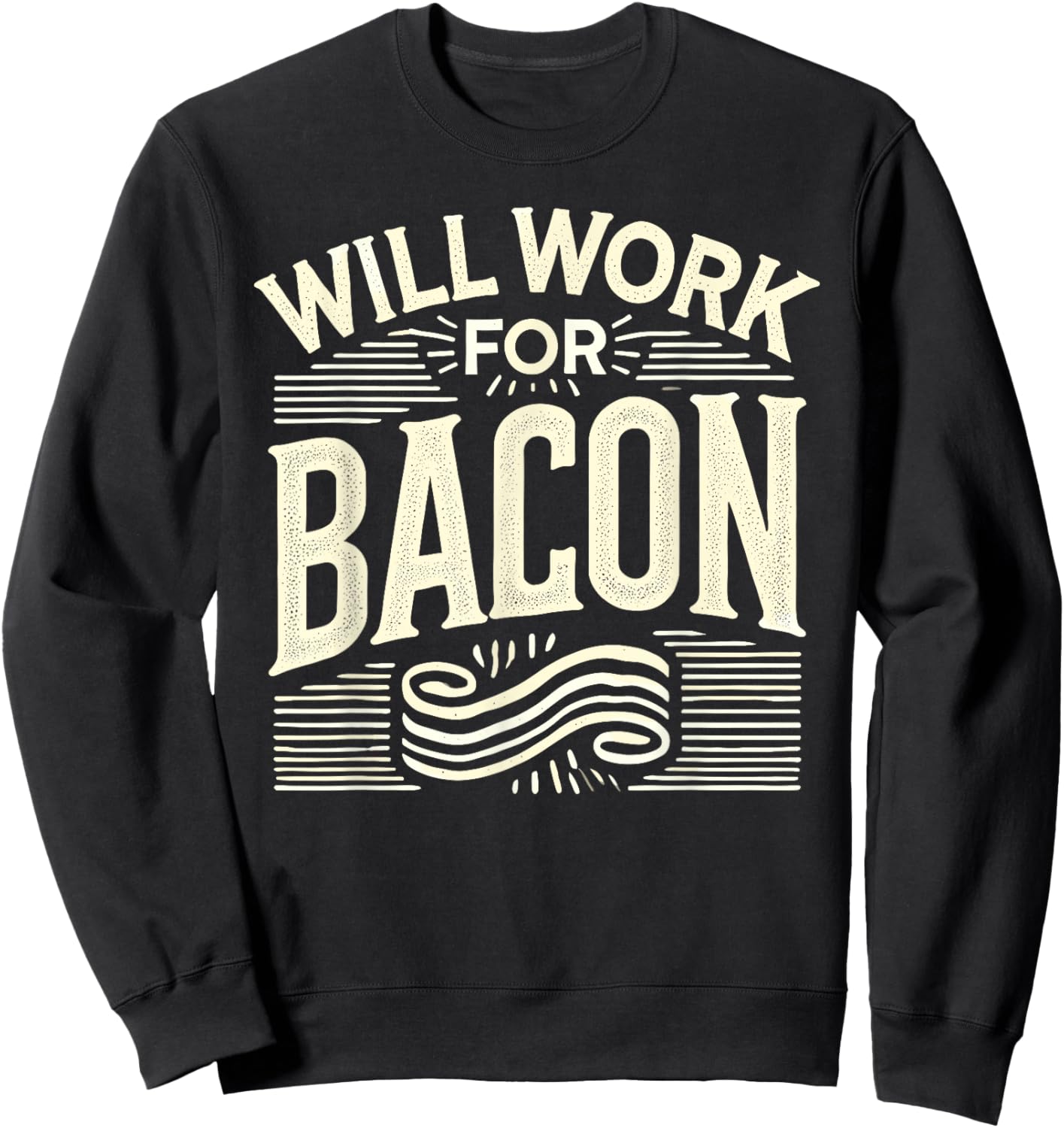 WILL WORK FOR BACON T Shirt Funny Bacon Clothing Bacon Sweatshirt - Sweatshirt | Black