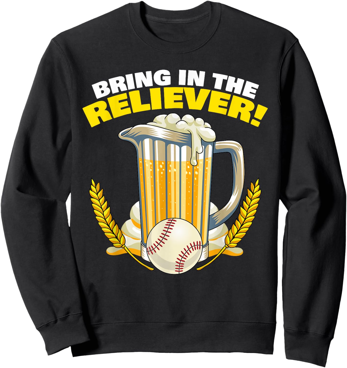 Bring in The Reliever! Relief Pitcher Parody Drinking Beer Sweatshirt - Sweatshirt | Black