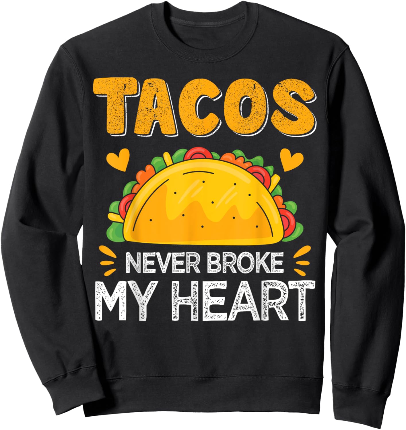 Tacos Never Broke My Heart Funny Anti Valentine Day Mexican Sweatshirt - Sweatshirt | Black